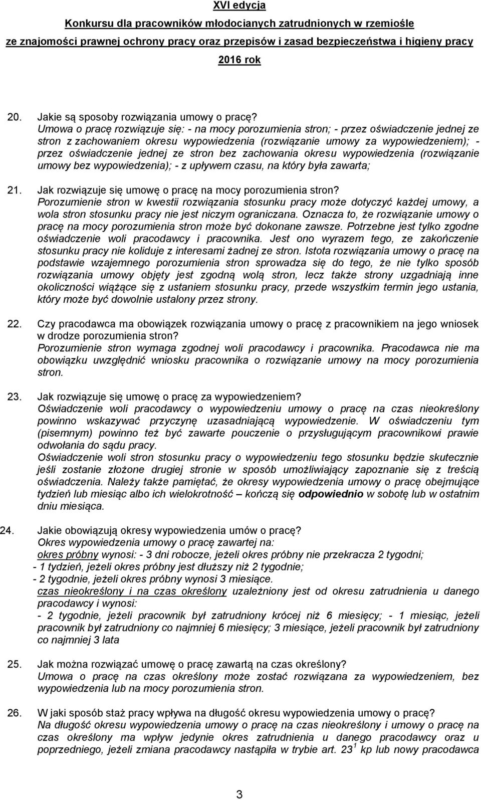 ze stron bez zachowania okresu wypowiedzenia (rozwiązanie umowy bez wypowiedzenia); - z upływem czasu, na który była zawarta; 21. Jak rozwiązuje się umowę o pracę na mocy porozumienia stron?