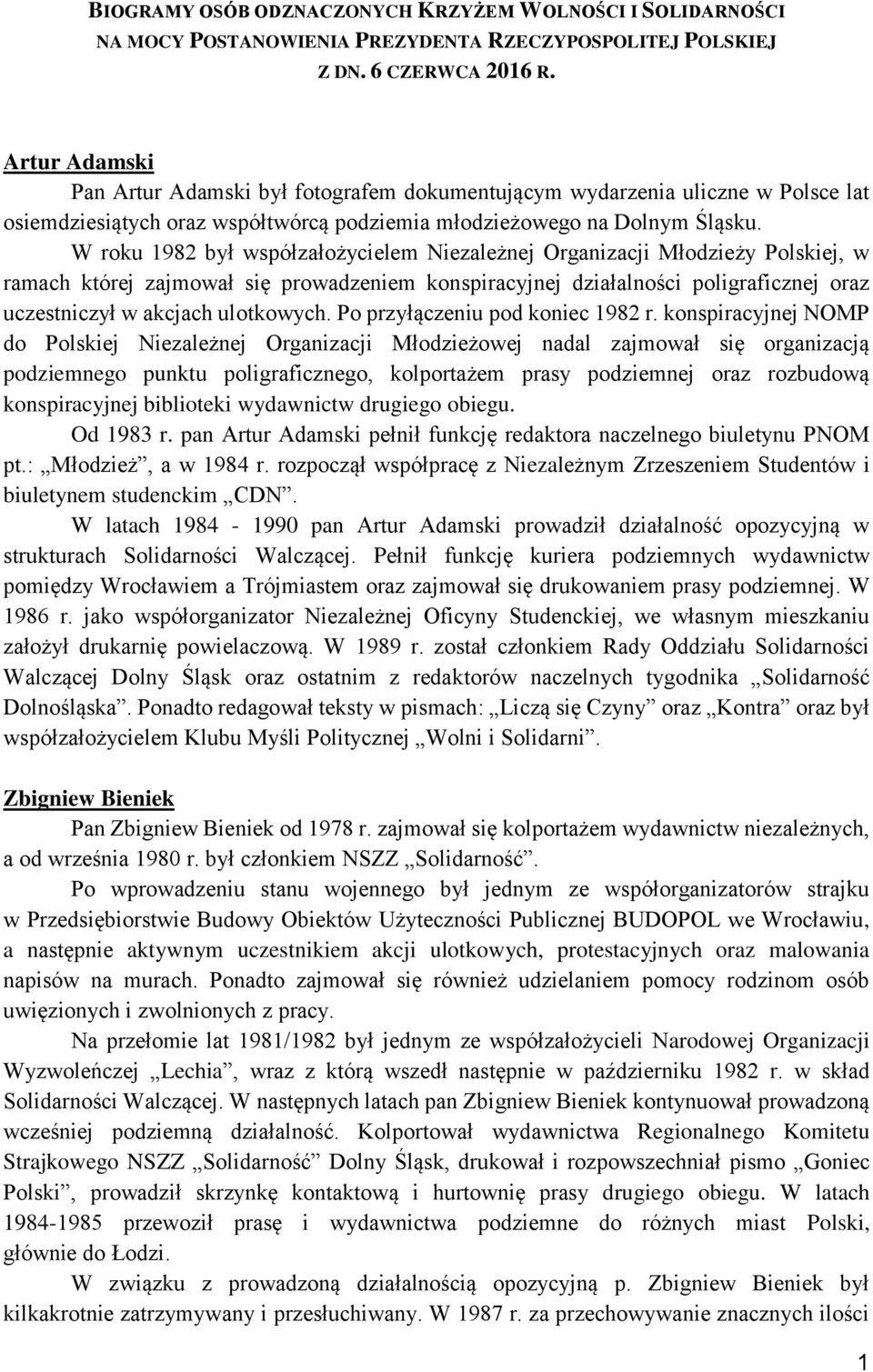 W roku 1982 był współzałożycielem Niezależnej Organizacji Młodzieży Polskiej, w ramach której zajmował się prowadzeniem konspiracyjnej działalności poligraficznej oraz uczestniczył w akcjach