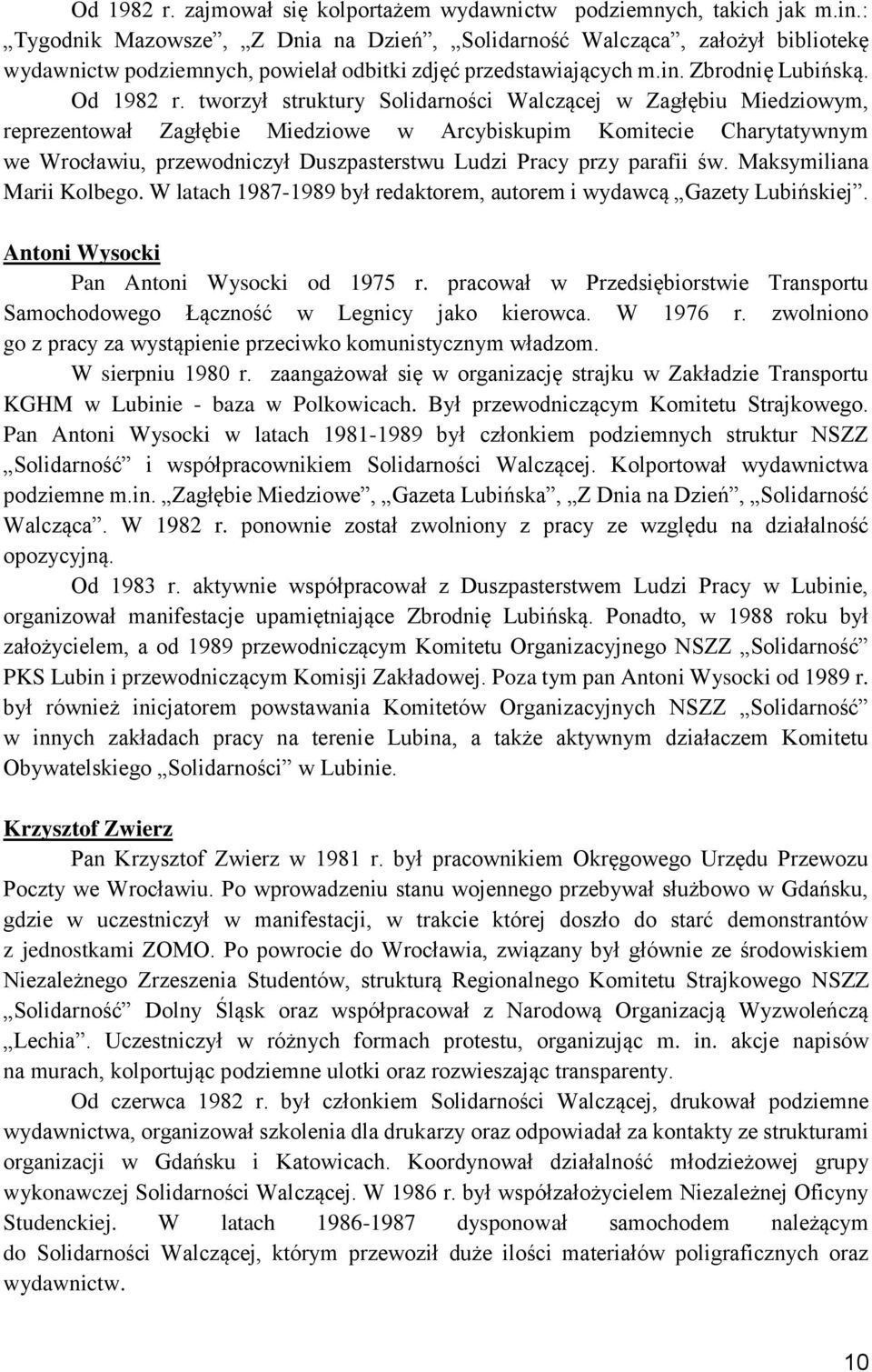 tworzył struktury Solidarności Walczącej w Zagłębiu Miedziowym, reprezentował Zagłębie Miedziowe w Arcybiskupim Komitecie Charytatywnym we Wrocławiu, przewodniczył Duszpasterstwu Ludzi Pracy przy