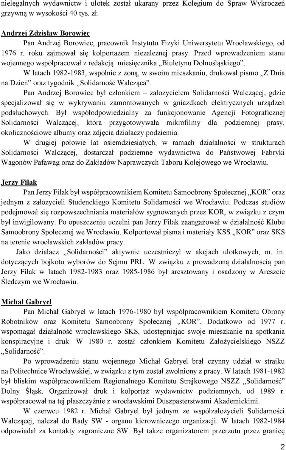 Przed wprowadzeniem stanu wojennego współpracował z redakcją miesięcznika Biuletynu Dolnośląskiego.