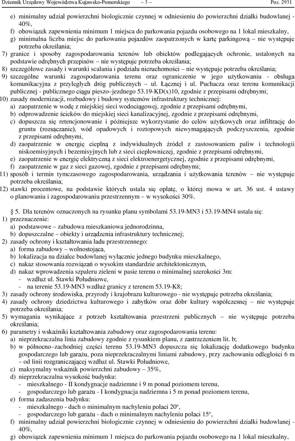 mieszkalny, g) minimalna liczba miejsc do parkowania pojazdów zaopatrzonych w kartę parkingową nie występuje podstawie odrębnych przepisów nie występuje 8) szczegółowe zasady i warunki scalania i