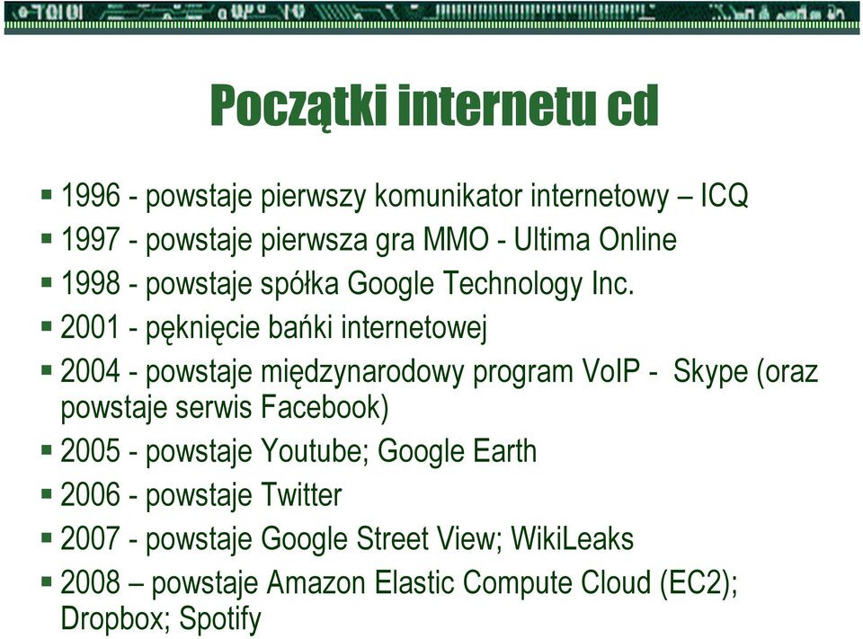 2001 - pęknięcie bańki internetowej 2004 - powstaje międzynarodowy program VoIP - Skype (oraz powstaje serwis