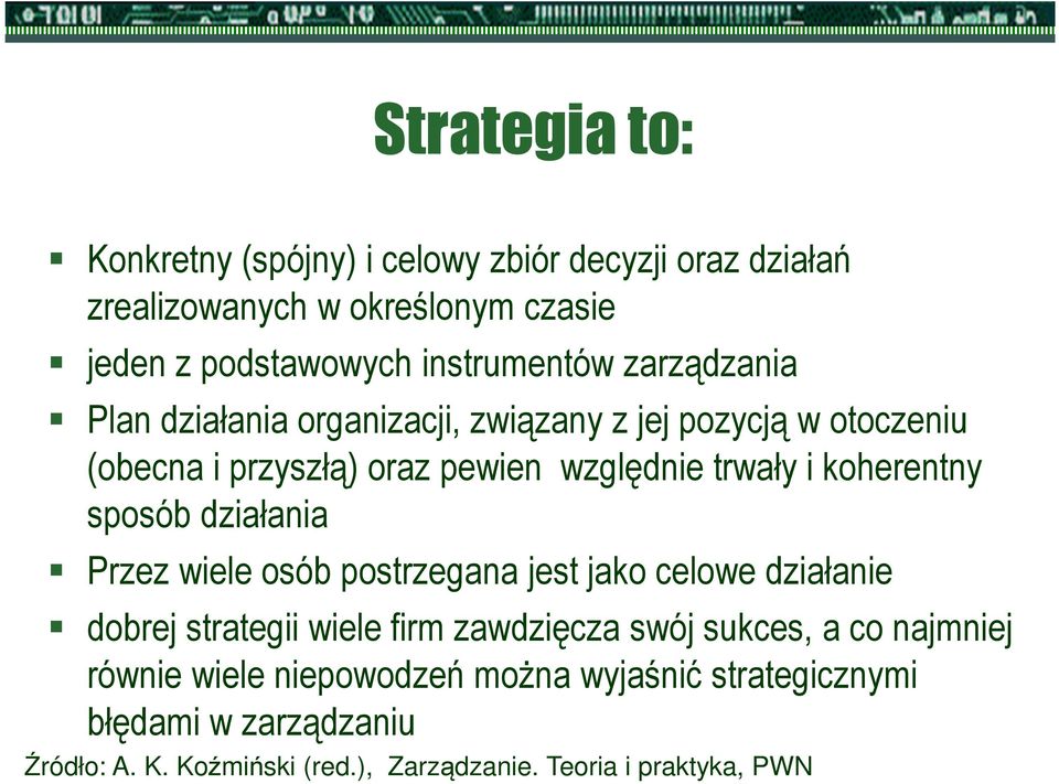 sposób działania Przez wiele osób postrzegana jest jako celowe działanie dobrej strategii wiele firm zawdzięcza swój sukces, a co najmniej