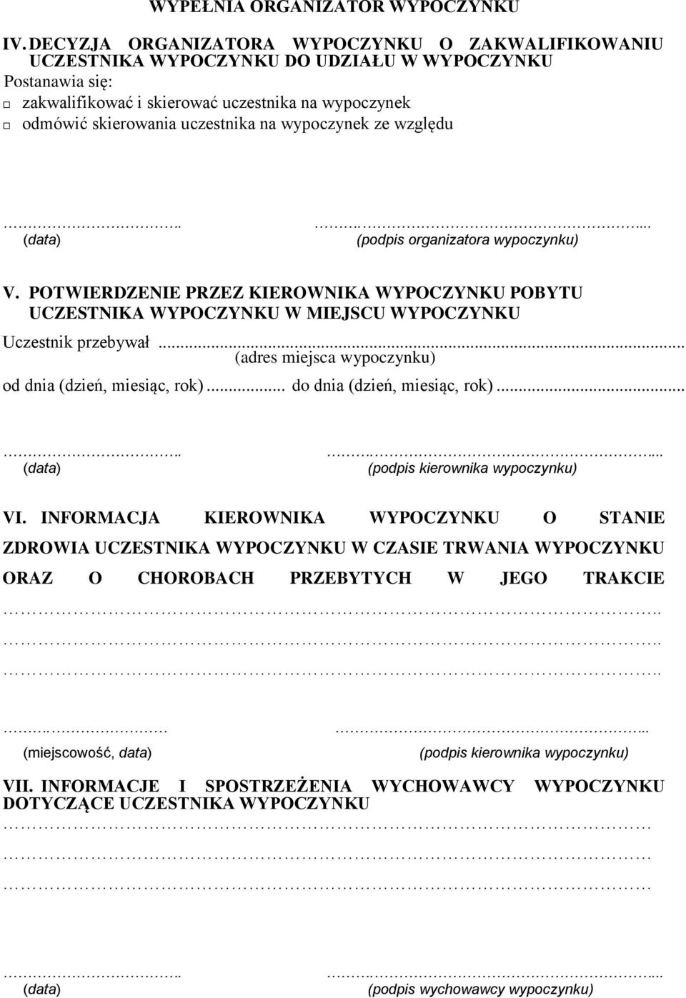 wypoczynek ze względu (podpis organizatora wypoczynku) V. POTWIERDZENIE PRZEZ KIEROWNIKA WYPOCZYNKU POBYTU UCZESTNIKA WYPOCZYNKU W MIEJSCU WYPOCZYNKU Uczestnik przebywał.