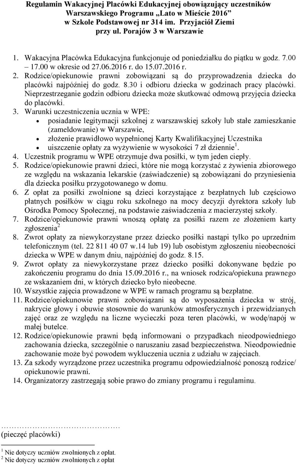 .06.2016 r. do 15.07.2016 r. 2. Rodzice/opiekunowie prawni zobowiązani są do przyprowadzenia dziecka do placówki najpóźniej do godz. 8.30 i odbioru dziecka w godzinach pracy placówki.