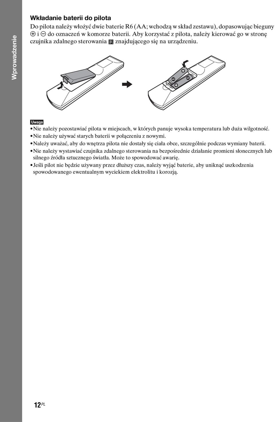 Nie należy pozostawiać pilota w miejscach, w których panuje wysoka temperatura lub duża wilgotność. Nie należy używać starych baterii w połączeniu z nowymi.