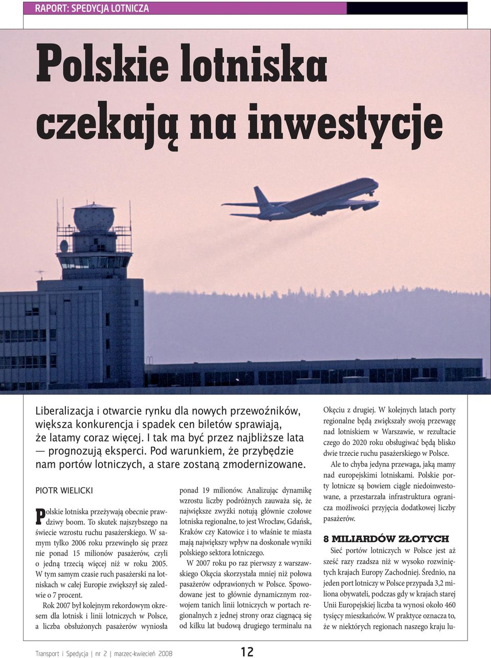 PIOTR WIELICKI Polskie lotniska przeżywają obecnie prawdziwy boom. To skutek najszybszego na świecie wzrostu ruchu pasażerskiego.