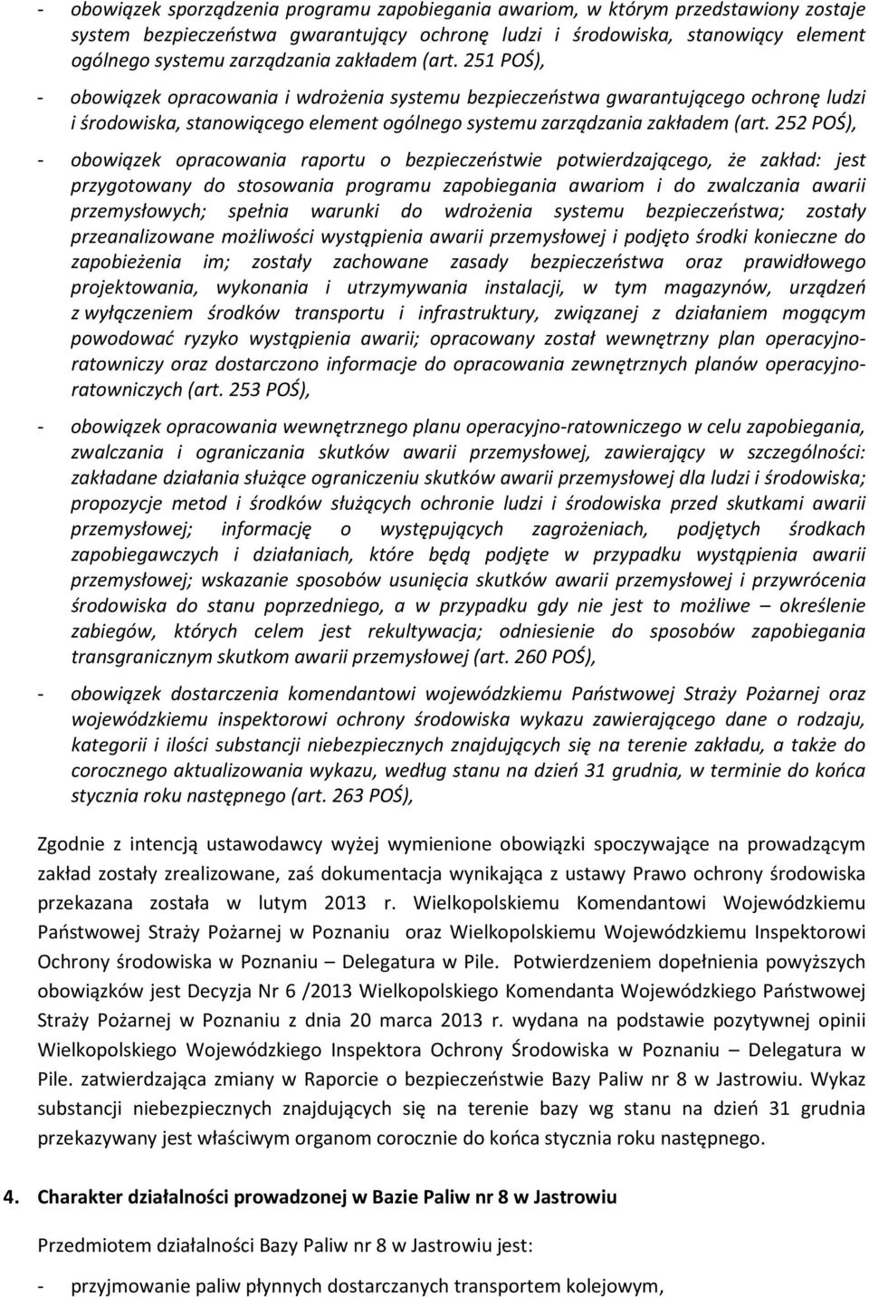 252 POŚ), - obowiązek opracowania raportu o bezpieczeństwie potwierdzającego, że zakład: jest przygotowany do stosowania programu zapobiegania awariom i do zwalczania awarii przemysłowych; spełnia