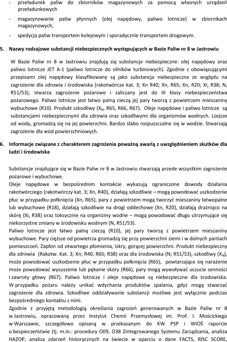 Nazwy rodzajowe substancji niebezpiecznych występujących w Bazie Paliw nr 8 w Jastrowiu W Bazie Paliw nr 8 w Jastrowiu znajdują się substancje niebezpieczne: olej napędowy oraz paliwo lotnicze JET