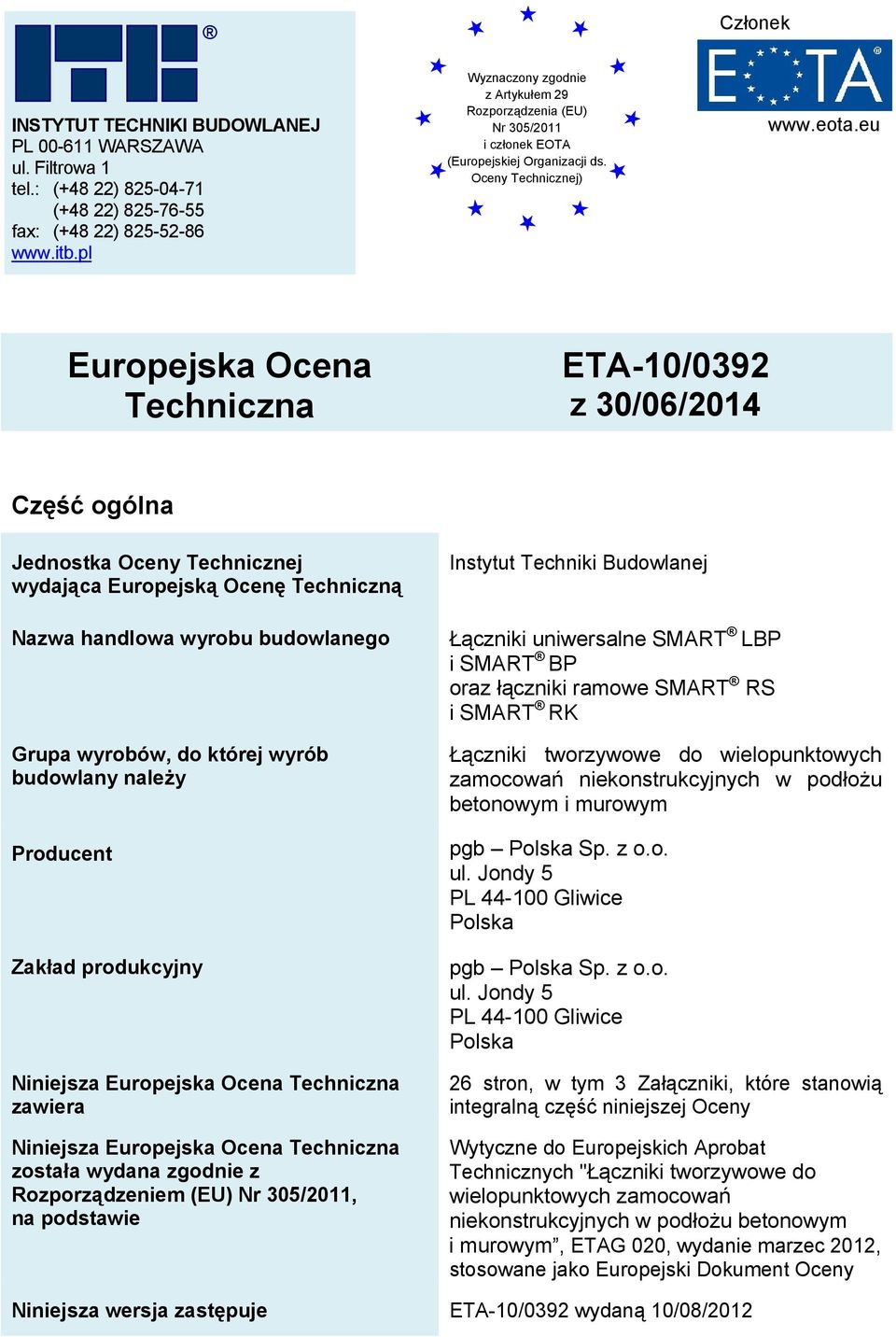 eu Europejska Ocena Techniczna Część ogólna z 30/06/2014 (English language translation the original version is in Polish language) Jednostka wydająca Europejską Ocenę Techniczną Nazwa handlowa wyrobu