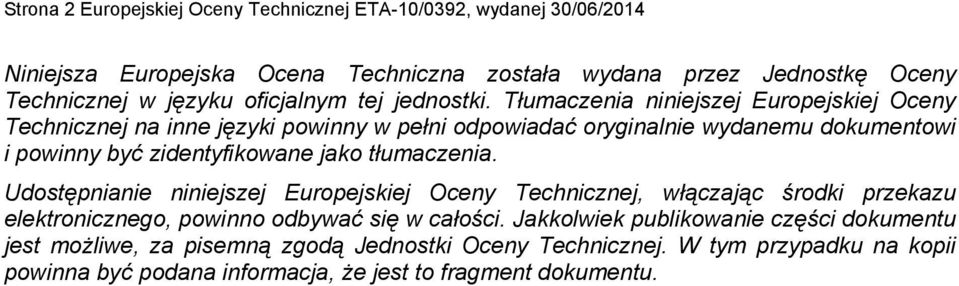 Tłumaczenia niniejszej Europejskiej Oceny Technicznej na inne języki powinny w pełni odpowiadać oryginalnie wydanemu dokumentowi i powinny być