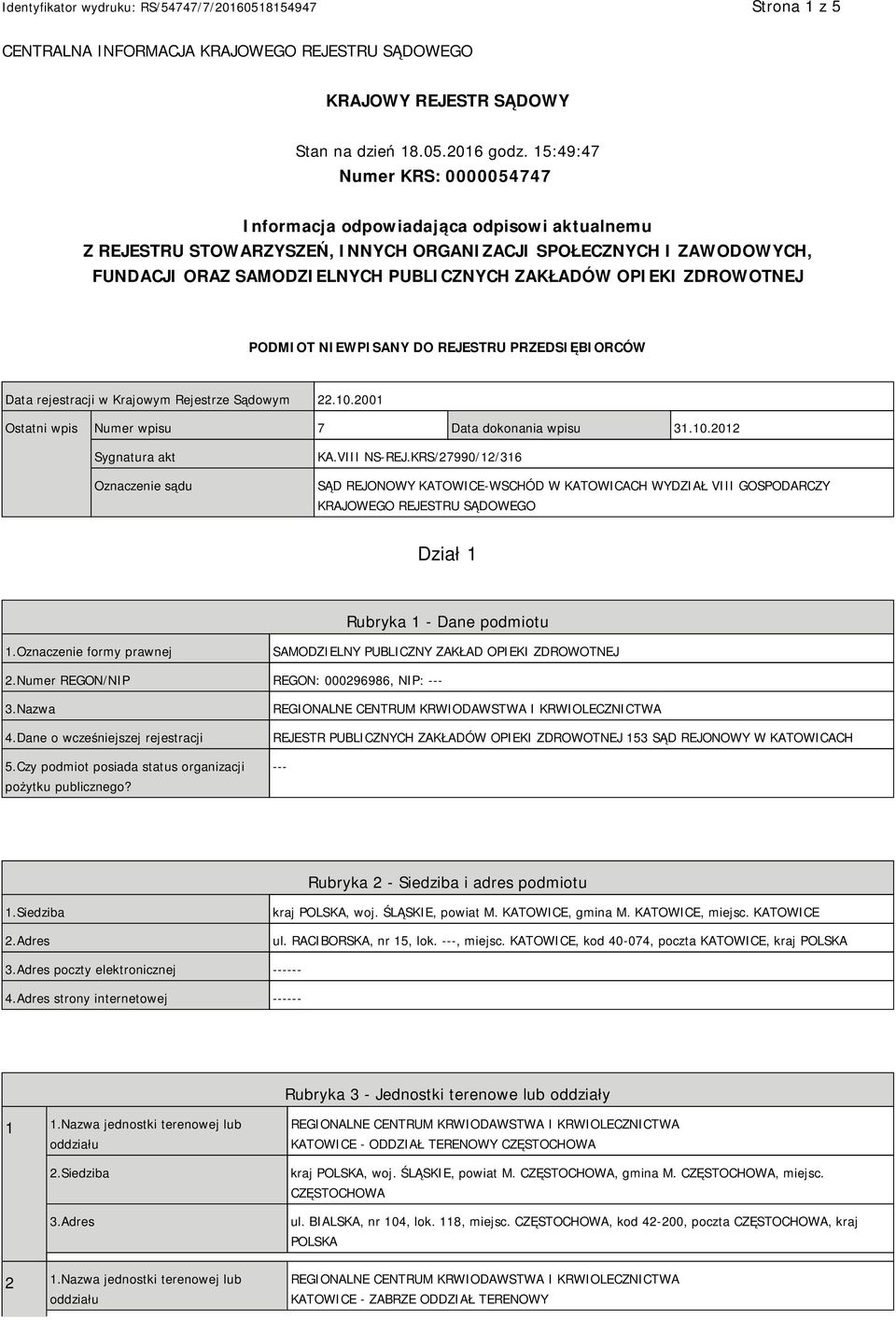 OPIEKI ZDROWOTNEJ PODMIOT NIEWPISANY DO REJESTRU PRZEDSIĘBIORCÓW Data rejestracji w Krajowym Rejestrze Sądowym 22.10.2001 Ostatni wpis Numer wpisu 7 Data dokonania wpisu 31.10.2012 Sygnatura akt Oznaczenie sądu KA.