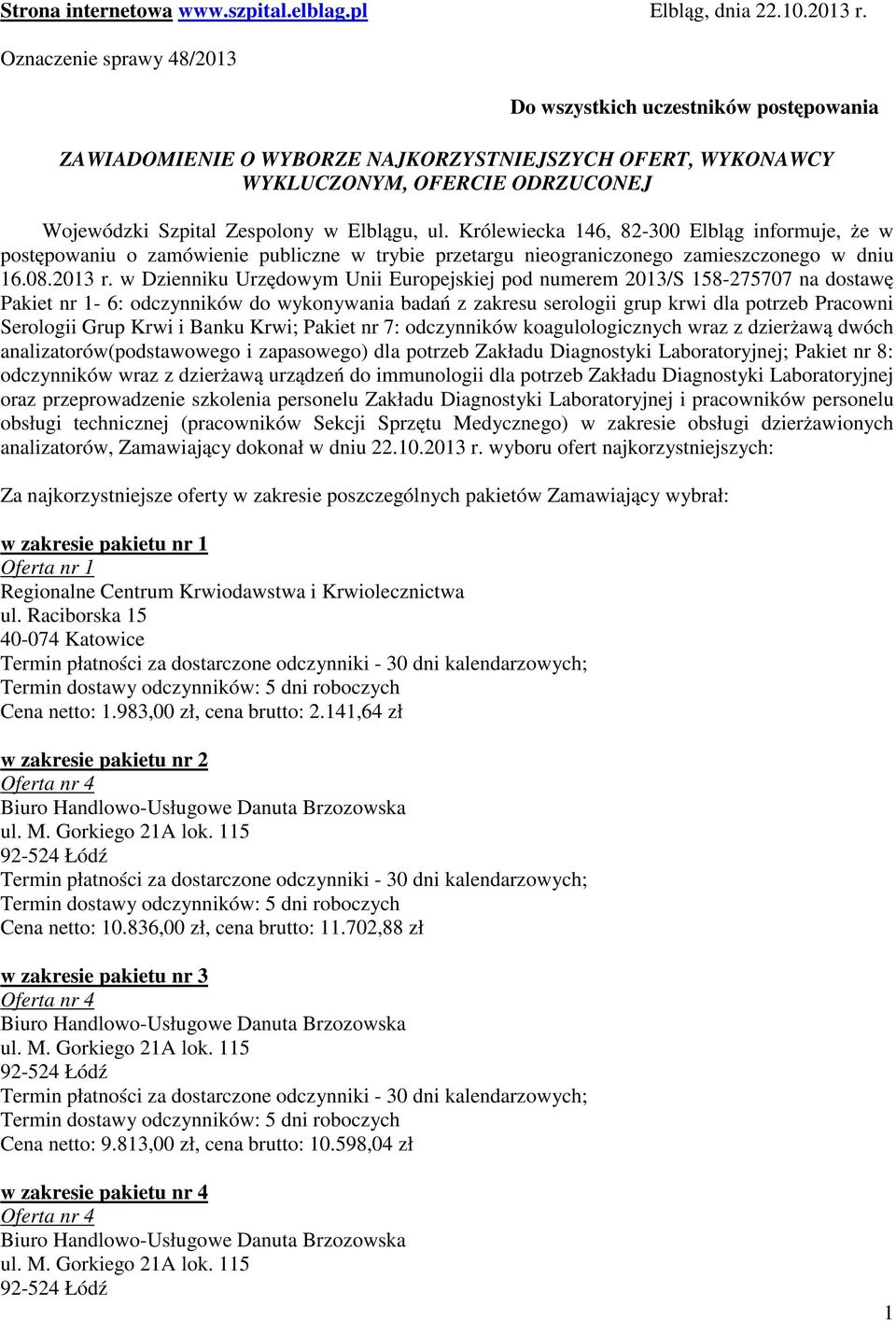 ul. Królewiecka 146, 82-300 Elbląg informuje, że w postępowaniu o zamówienie publiczne w trybie przetargu nieograniczonego zamieszczonego w dniu 16.08.2013 r.