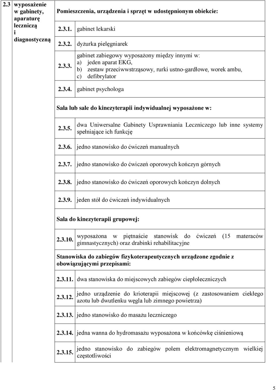 jedno stanowisko do ćwiczeń manualnych 2.3.7. jedno stanowisko do ćwiczeń oporowych kończyn górnych 2.3.8. jedno stanowisko do ćwiczeń oporowych kończyn dolnych 2.3.9.