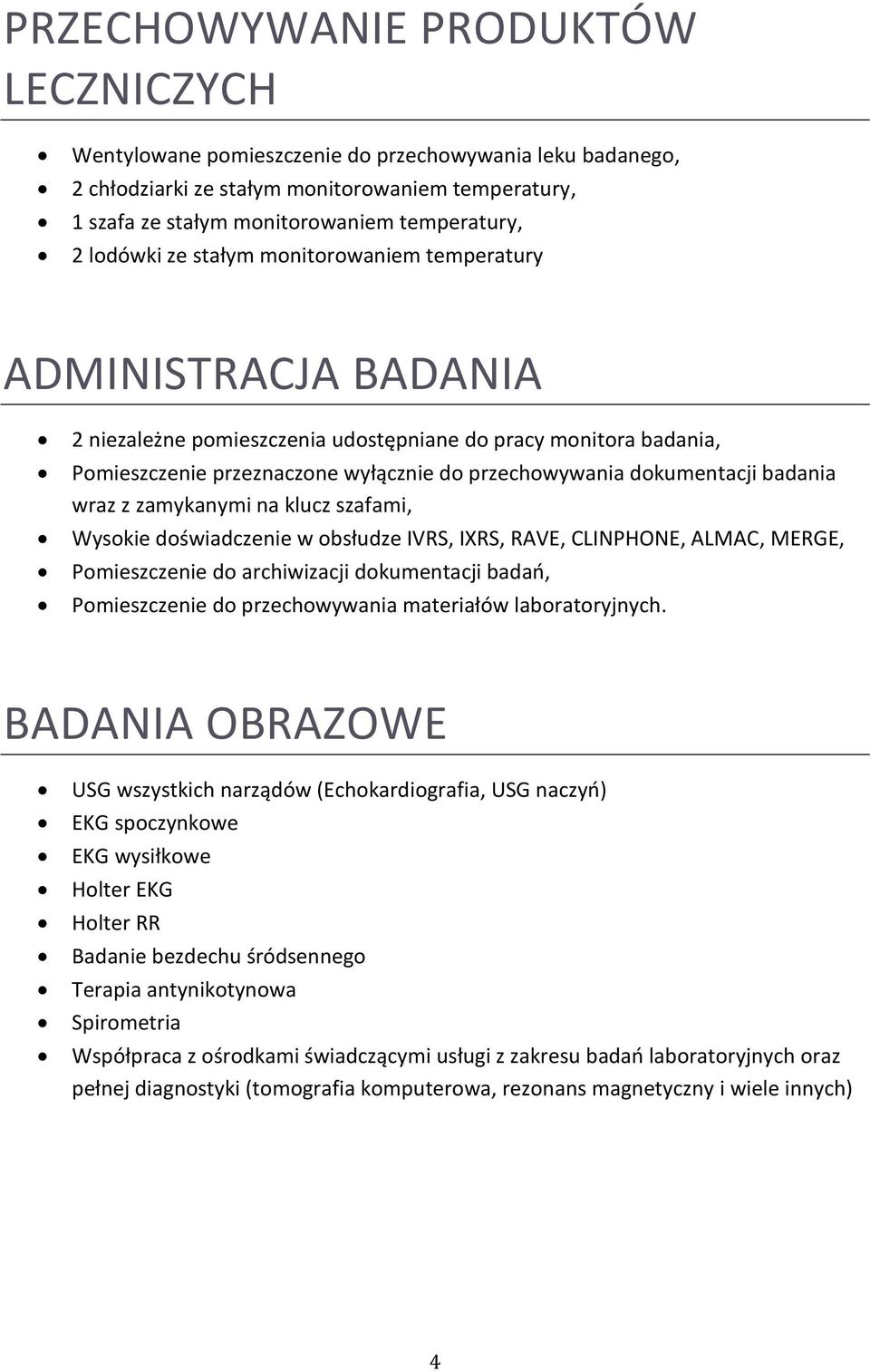 dokumentacji badania wraz z zamykanymi na klucz szafami, Wysokie doświadczenie w obsłudze IVRS, IXRS, RAVE, CLINPHONE, ALMAC, MERGE, Pomieszczenie do archiwizacji dokumentacji badań, Pomieszczenie do