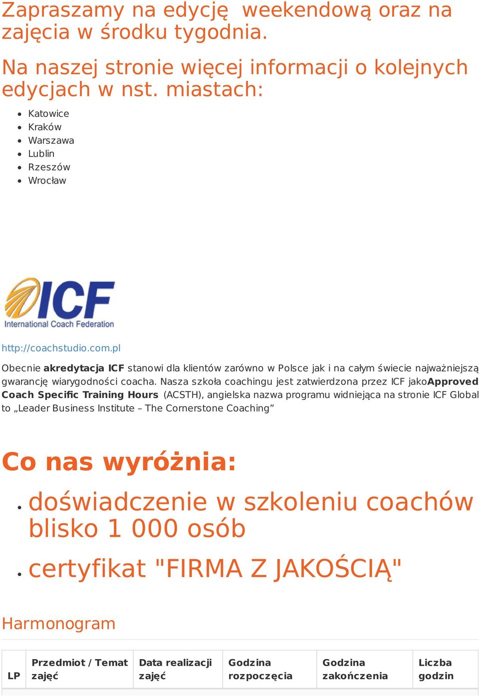 pl Obecnie akredytacja ICF stanowi dla klientów zarówno w Polsce jak i na całym świecie najważniejszą gwarancję wiarygodności coacha.