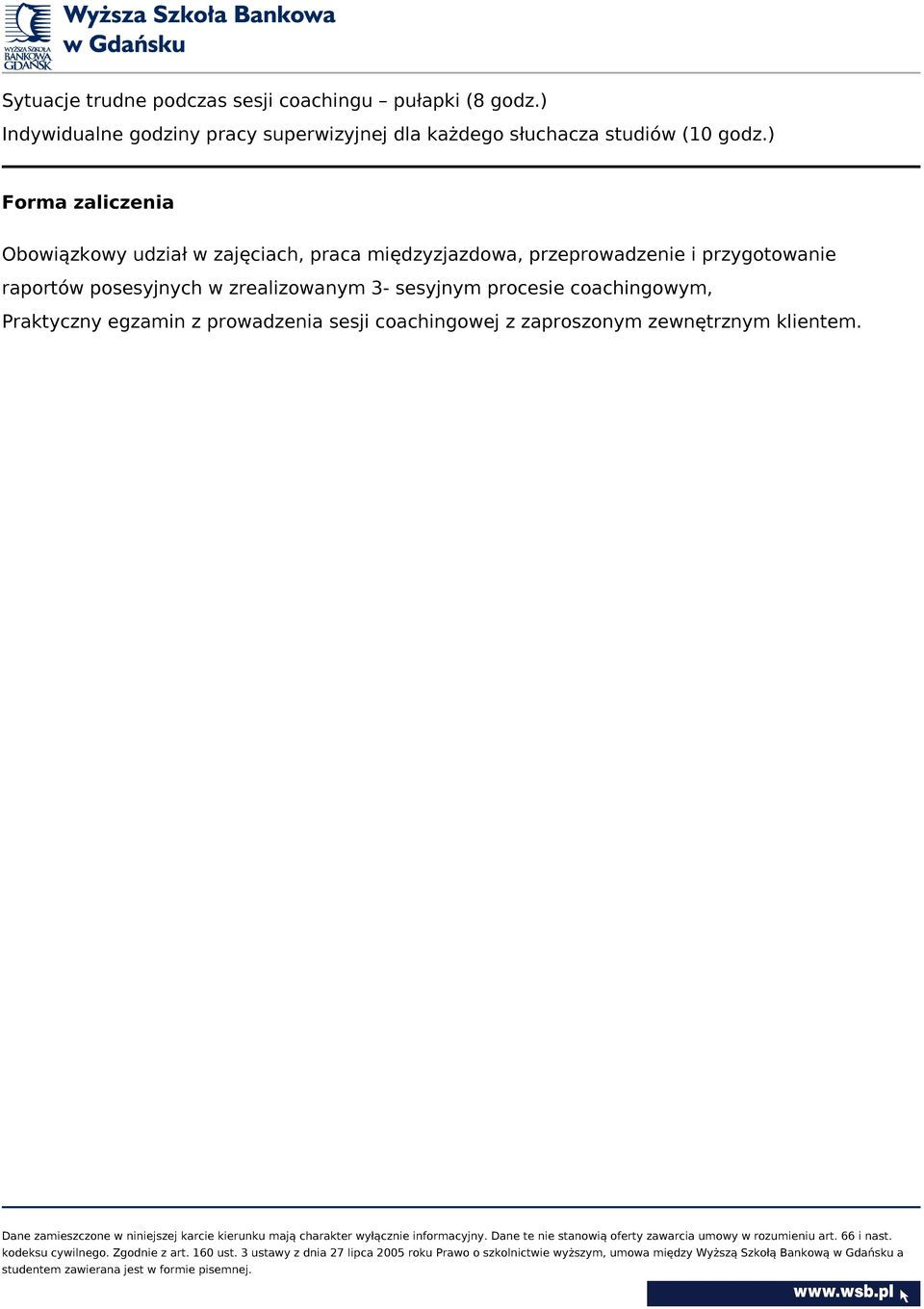 ) Forma zaliczenia Obowiązkowy udział w zajęciach, praca międzyzjazdowa, przeprowadzenie i