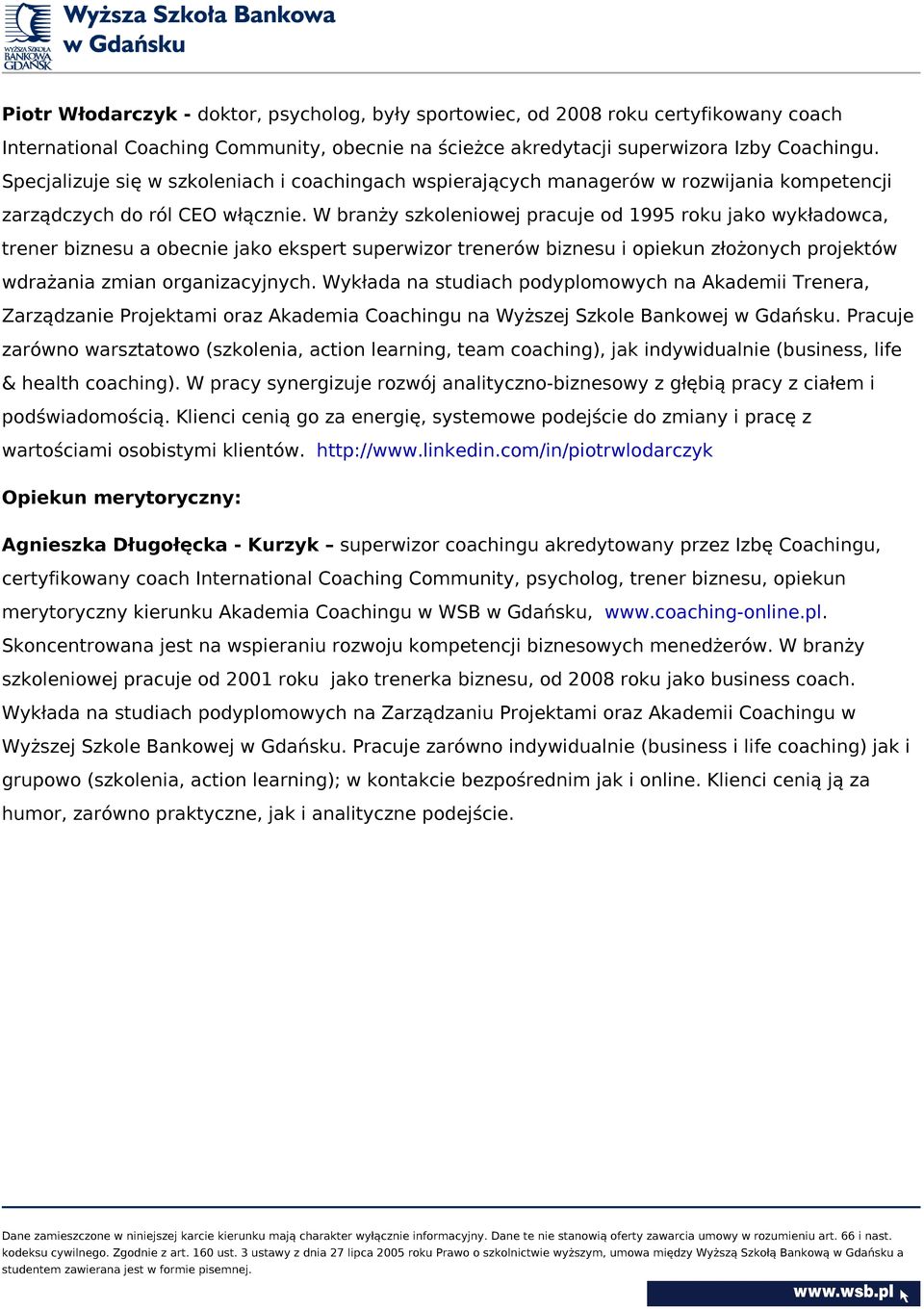 W branży szkoleniowej pracuje od 1995 roku jako wykładowca, trener biznesu a obecnie jako ekspert superwizor trenerów biznesu i opiekun złożonych projektów wdrażania zmian organizacyjnych.