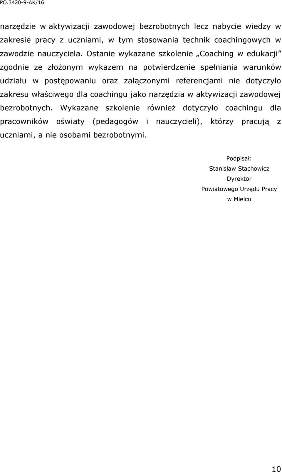 referencjami nie dotyczyło zakresu właściwego dla coachingu jako narzędzia w aktywizacji zawodowej bezrobotnych.