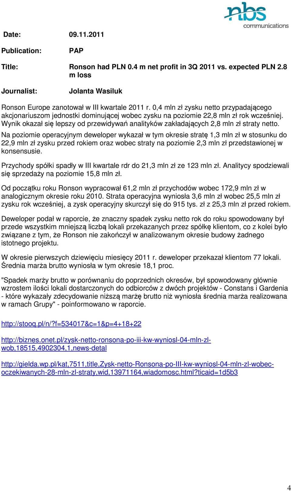 Wynik okazał się lepszy od przewidywań analityków zakładających 2,8 mln zł straty netto.