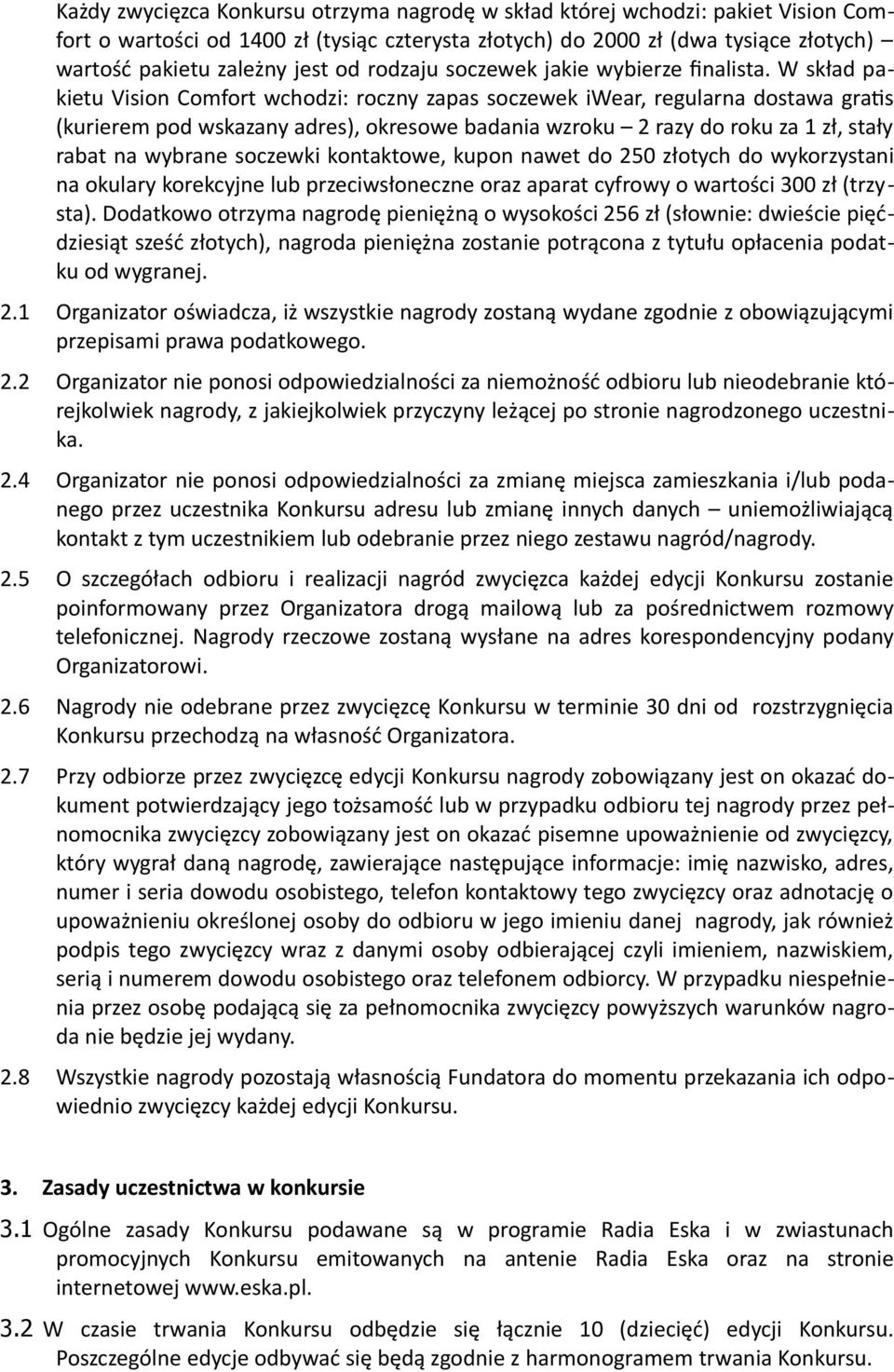 W skład pakietu Vision Comfort wchodzi: roczny zapas soczewek iwear, regularna dostawa gratis (kurierem pod wskazany adres), okresowe badania wzroku 2 razy do roku za 1 zł, stały rabat na wybrane