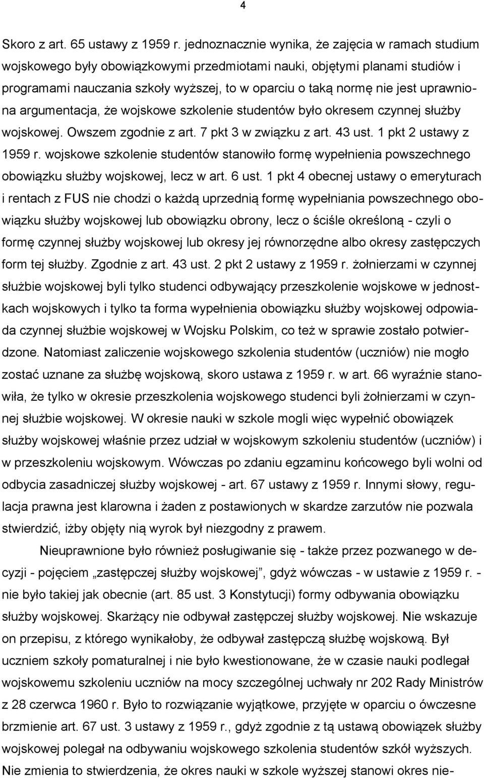 uprawniona argumentacja, że wojskowe szkolenie studentów było okresem czynnej służby wojskowej. Owszem zgodnie z art. 7 pkt 3 w związku z art. 43 ust. 1 pkt 2 ustawy z 1959 r.