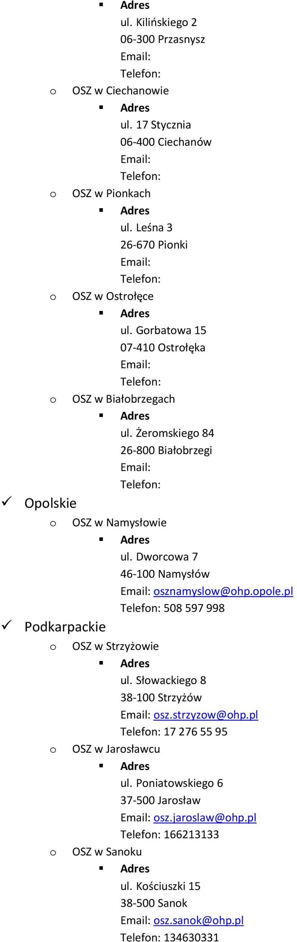 Żermskieg 84 26-800 Białbrzegi Telefn: OSZ w Namysłwie ul. Dwrcwa 7 46-100 Namysłów sznamyslw@hp.ple.pl Telefn: 508 597 998 OSZ w Strzyżwie ul.