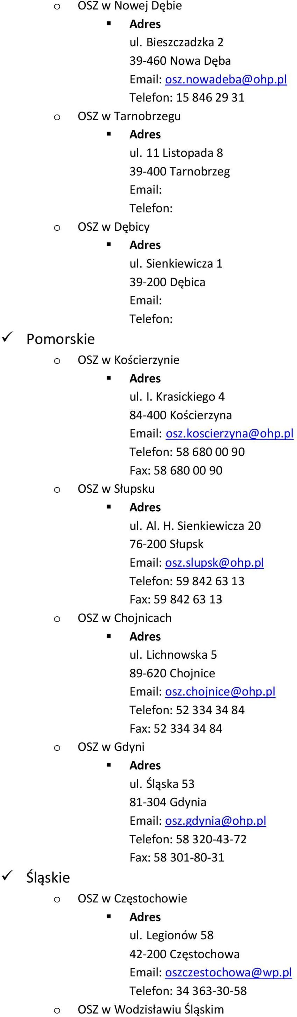 Sienkiewicza 20 76-200 Słupsk sz.slupsk@hp.pl Telefn: 59 842 63 13 Fax: 59 842 63 13 OSZ w Chjnicach ul. Lichnwska 5 89-620 Chjnice sz.chjnice@hp.