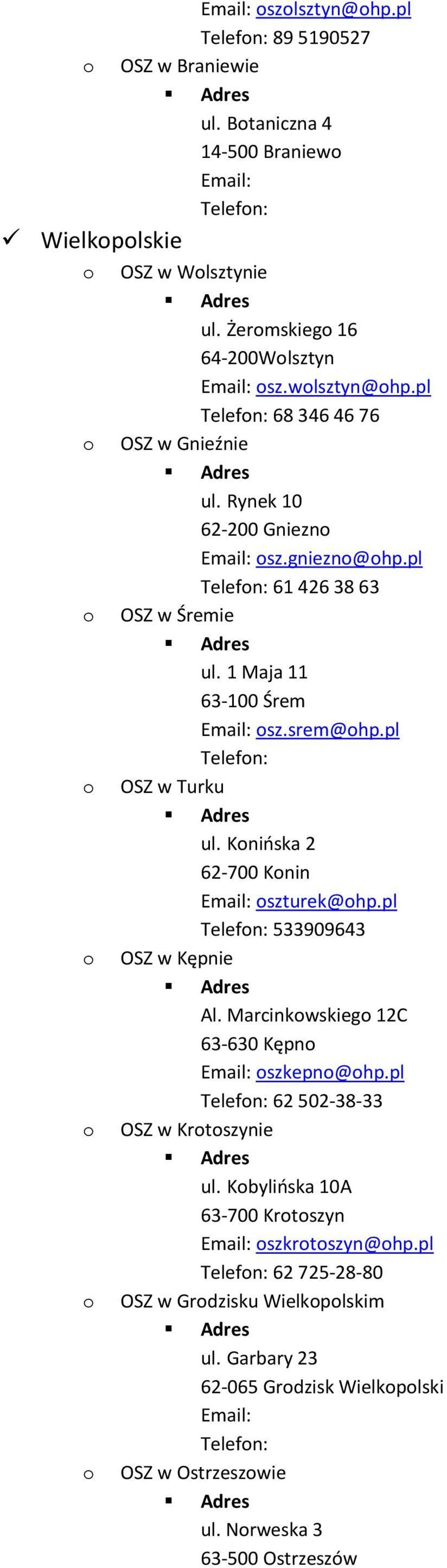 pl Telefn: OSZ w Turku ul. Knińska 2 62-700 Knin szturek@hp.pl Telefn: 533909643 OSZ w Kępnie Al. Marcinkwskieg 12C 63-630 Kępn szkepn@hp.