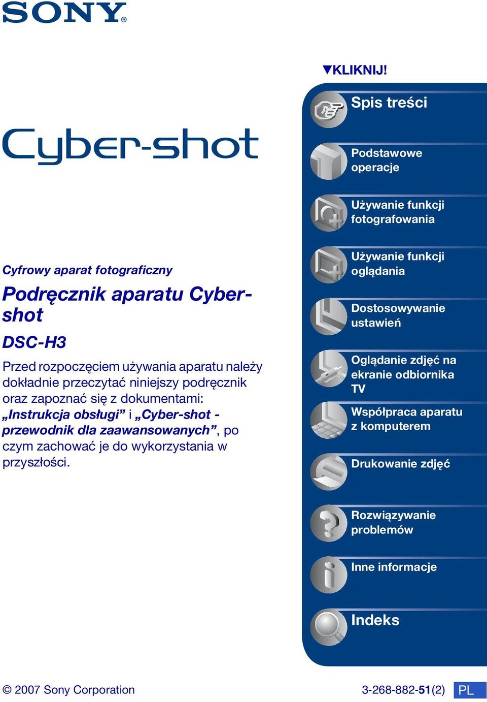 używania aparatu należy dokładnie przeczytać niniejszy podręcznik oraz zapoznać się z dokumentami: Instrukcja obsługi i Cyber-shot - przewodnik dla