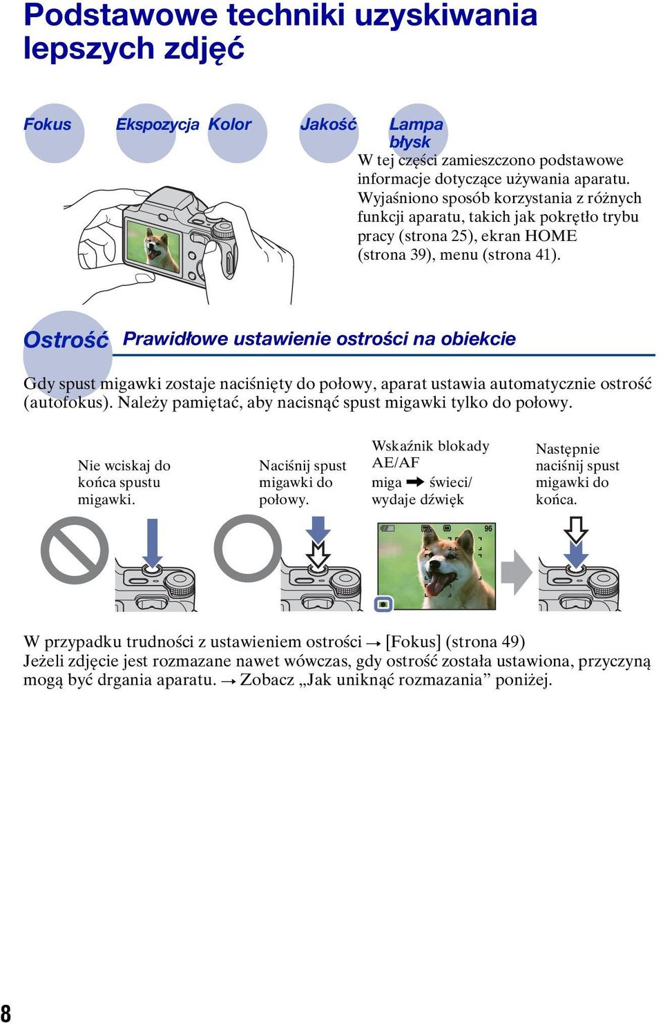 Ostrość Prawidłowe ustawienie ostrości na obiekcie Gdy spust migawki zostaje naciśnięty do połowy, aparat ustawia automatycznie ostrość (autofokus).