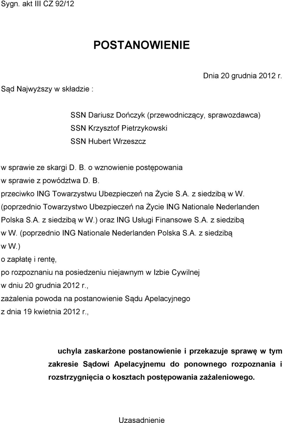 A. z siedzibą w W. (poprzednio Towarzystwo Ubezpieczeń na Życie ING Nationale Nederlanden Polska S.A. z siedzibą w W.) oraz ING Usługi Finansowe S.A. z siedzibą w W. (poprzednio ING Nationale Nederlanden Polska S.