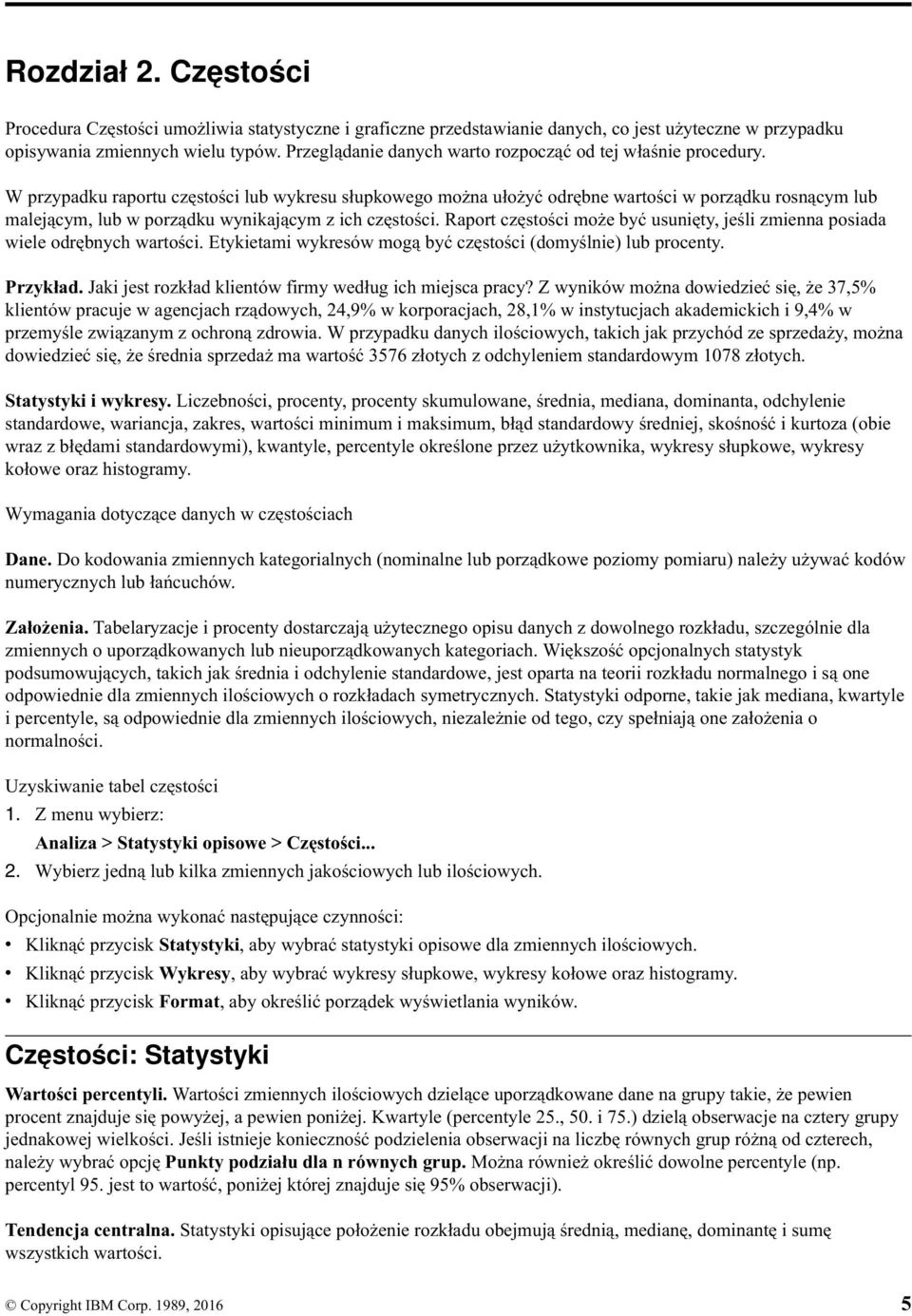 W przypadku raportu częstości lub wykresu słupkowego można ułożyć odrębne wartości w porządku rosnącym lub malejącym, lub w porządku wynikającym z ich częstości.