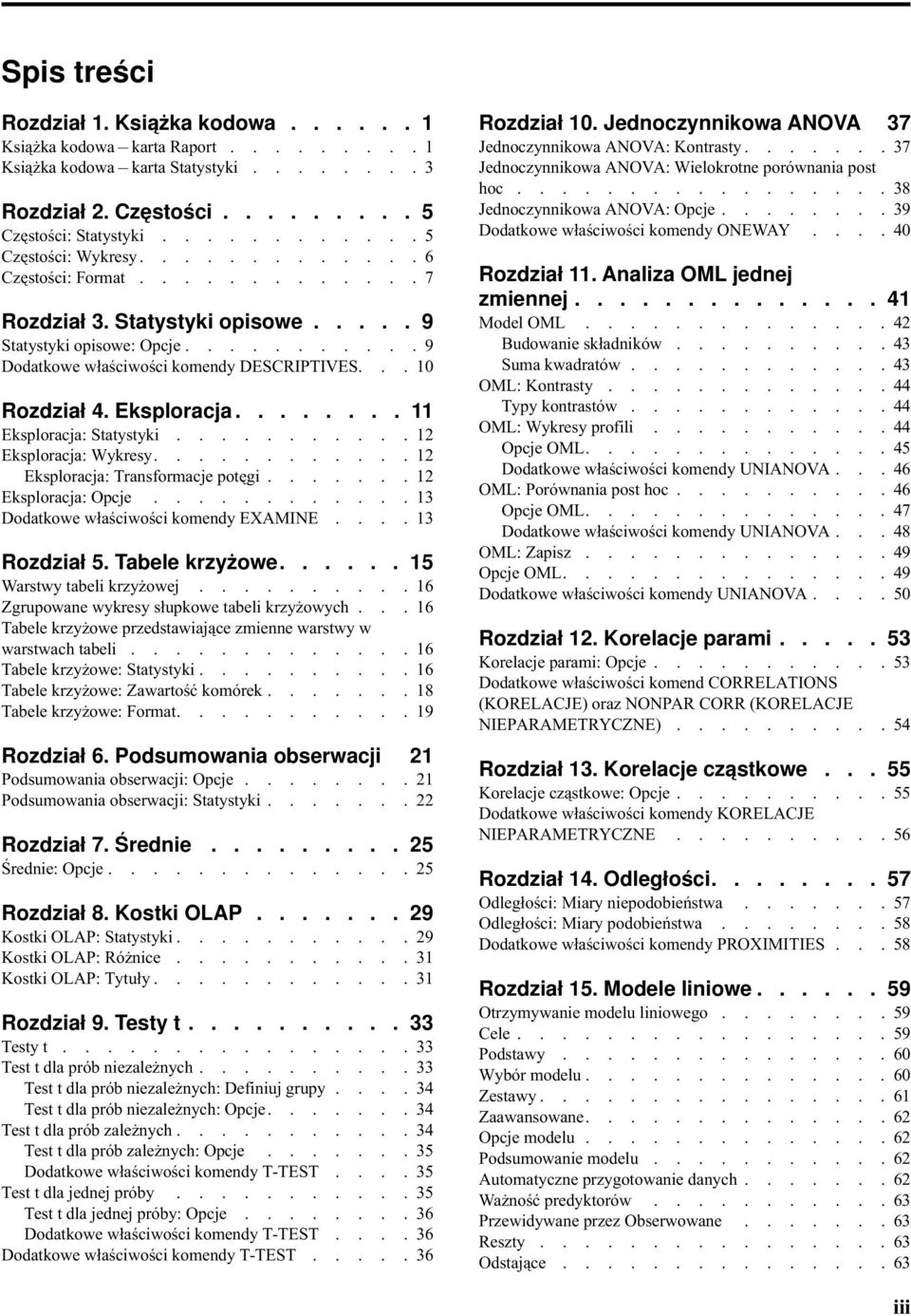 .. 10 Rozdział 4. Eksploracja........ 11 Eksploracja: Statystyki........... 12 Eksploracja: Wykresy............ 12 Eksploracja: Transformacje potęgi....... 12 Eksploracja: Opcje.