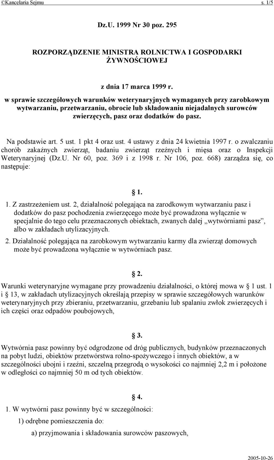 Na podstawie art. 5 ust. 1 pkt 4 oraz ust. 4 ustawy z dnia 24 kwietnia 1997 r. o zwalczaniu chorób zakaźnych zwierząt, badaniu zwierząt rzeźnych i mięsa oraz o Inspekcji Weterynaryjnej (Dz.U.