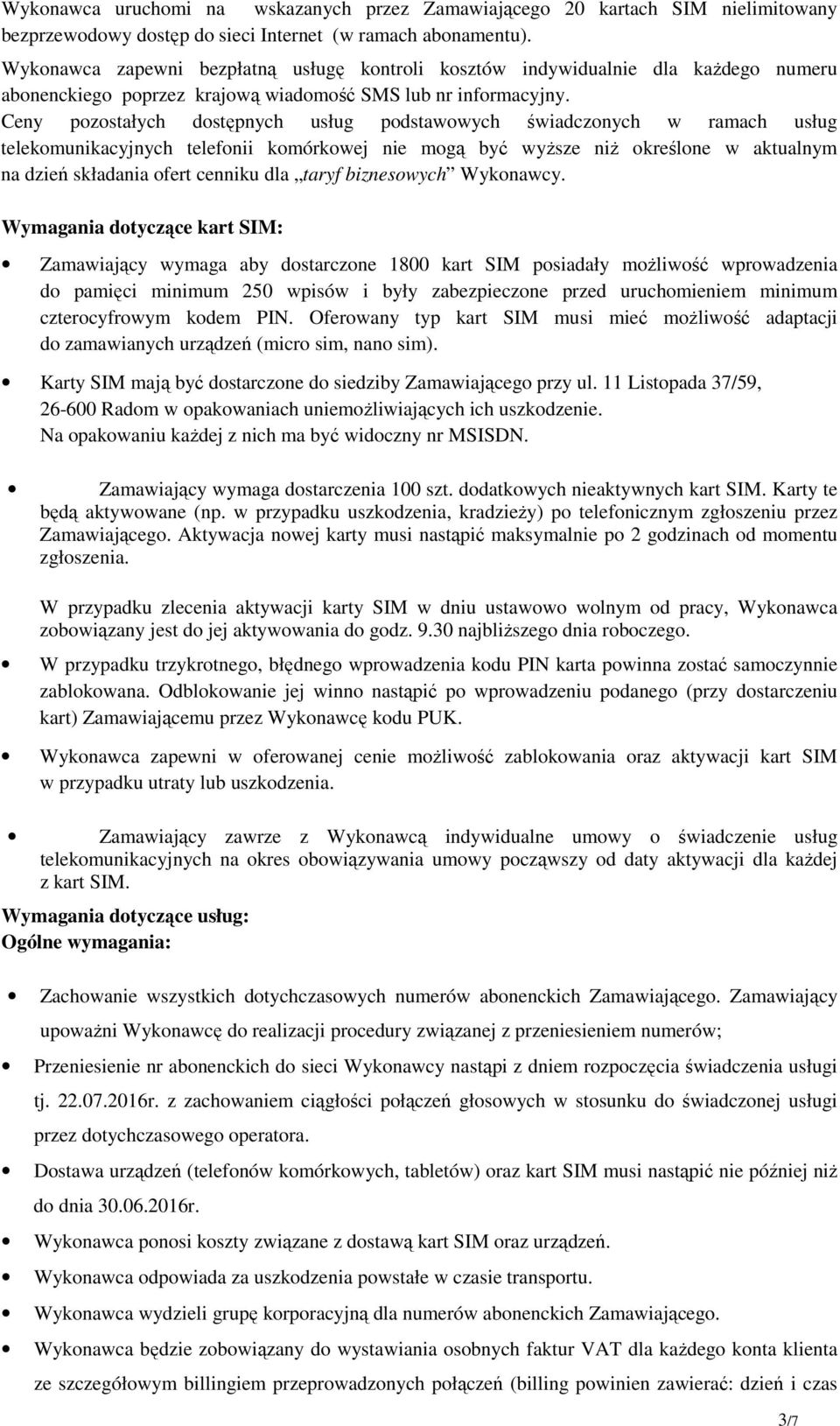 Ceny pozostałych dostępnych usług podstawowych świadczonych w ramach usług telekomunikacyjnych telefonii komórkowej nie mogą być wyższe niż określone w aktualnym na dzień składania ofert cenniku dla