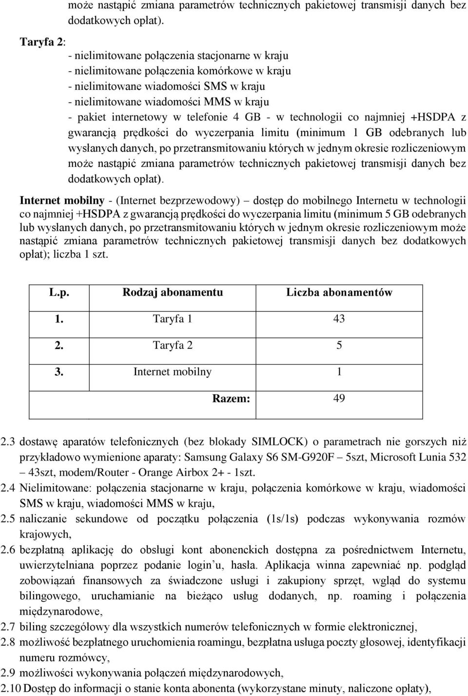 internetowy w telefonie 4 GB - w technologii co najmniej +HSDPA z gwarancją prędkości do wyczerpania limitu (minimum 1 GB odebranych lub wysłanych danych, po przetransmitowaniu których w jednym