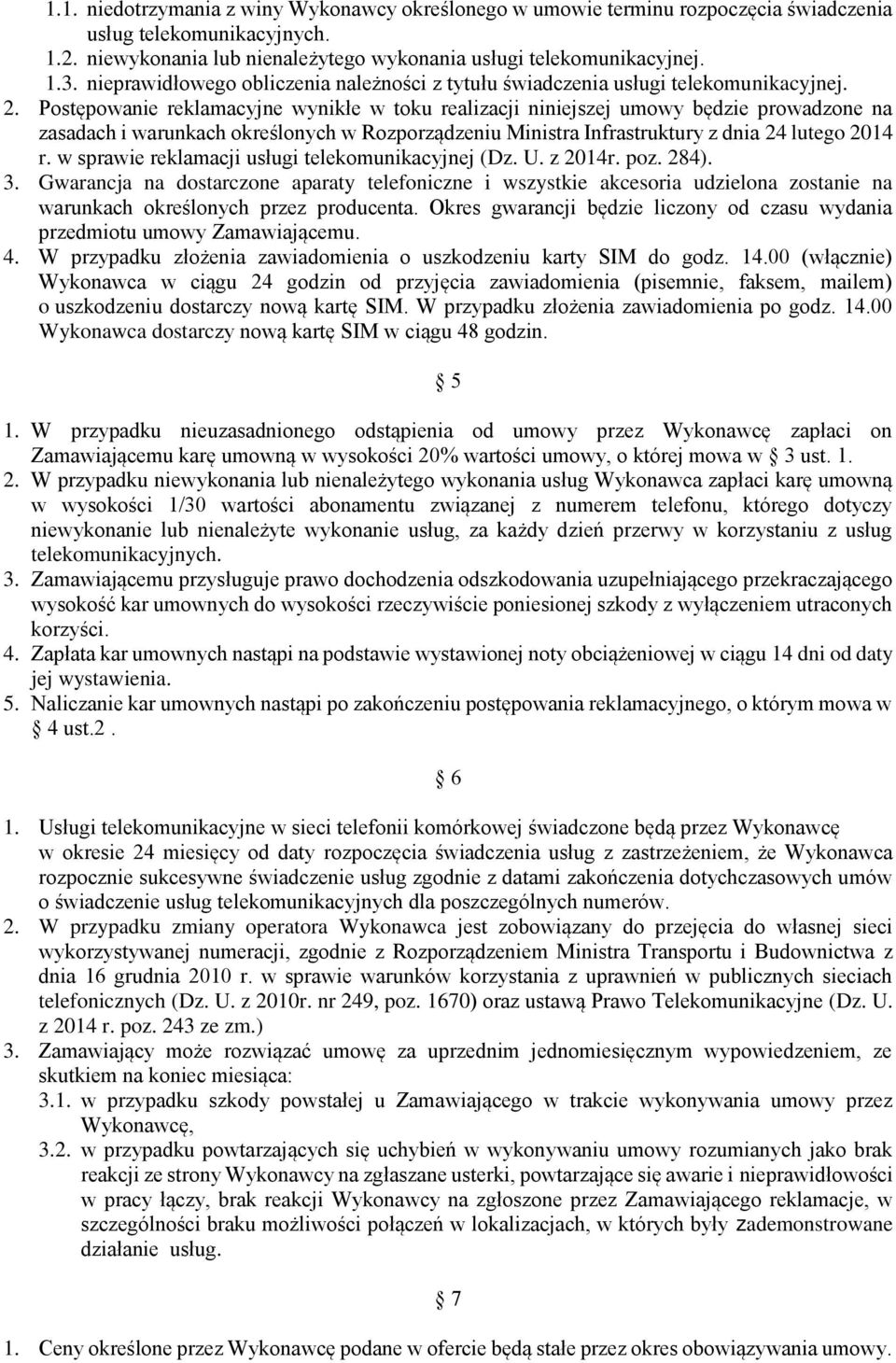 Postępowanie reklamacyjne wynikłe w toku realizacji niniejszej umowy będzie prowadzone na zasadach i warunkach określonych w Rozporządzeniu Ministra Infrastruktury z dnia 24 lutego 2014 r.