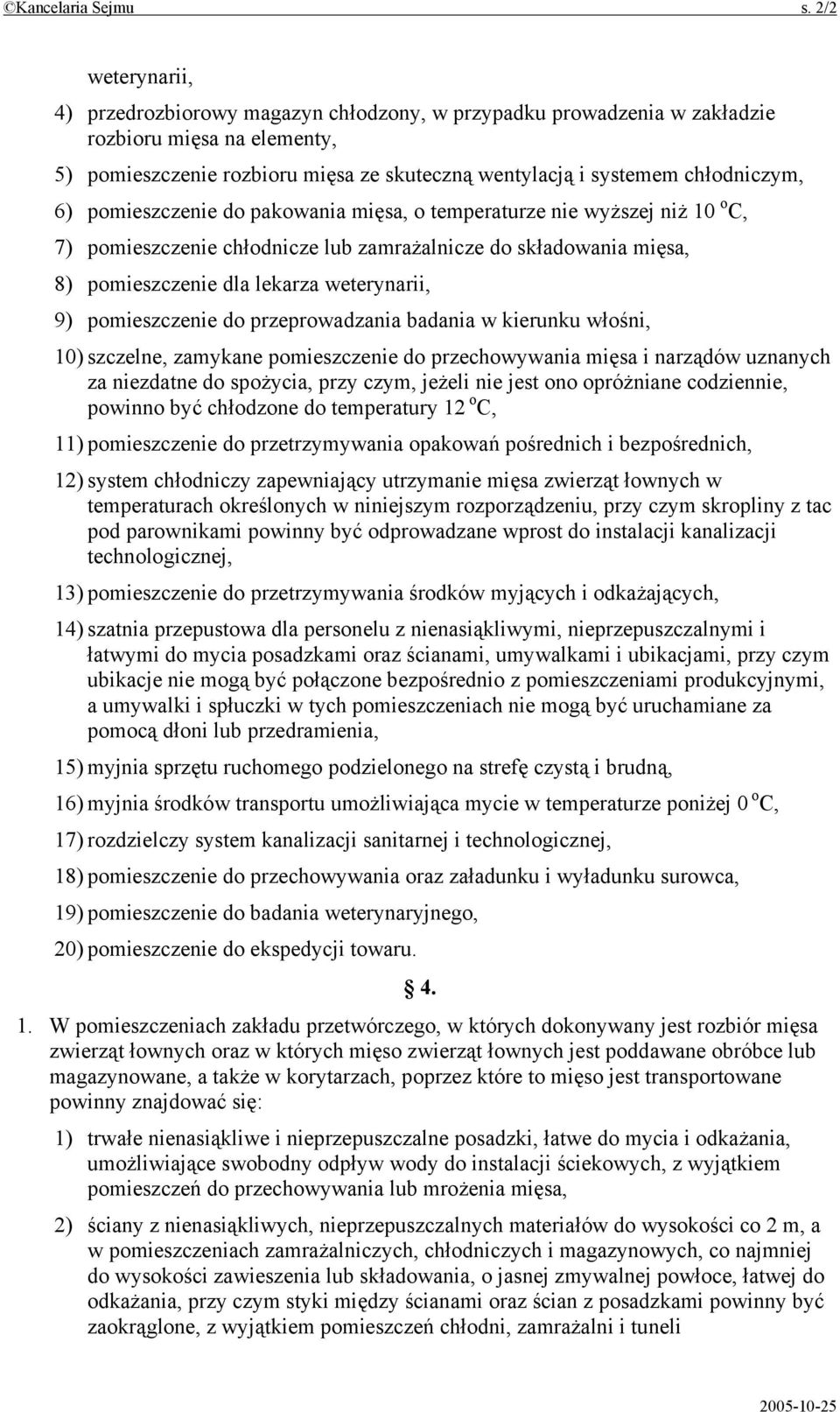 6) pomieszczenie do pakowania mięsa, o temperaturze nie wyższej niż 10 o C, 7) pomieszczenie chłodnicze lub zamrażalnicze do składowania mięsa, 8) pomieszczenie dla lekarza weterynarii, 9)