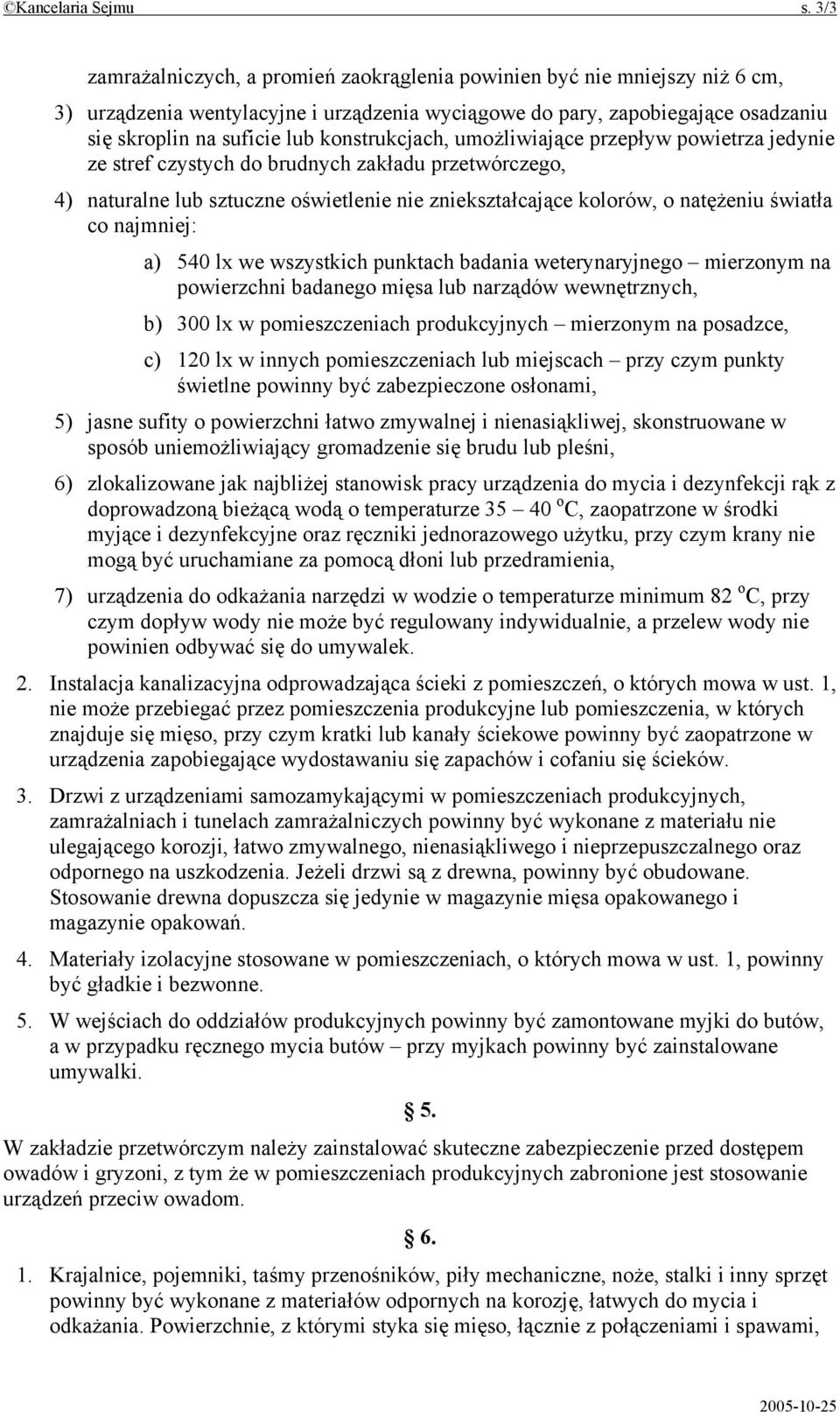 konstrukcjach, umożliwiające przepływ powietrza jedynie ze stref czystych do brudnych zakładu przetwórczego, 4) naturalne lub sztuczne oświetlenie nie zniekształcające kolorów, o natężeniu światła co