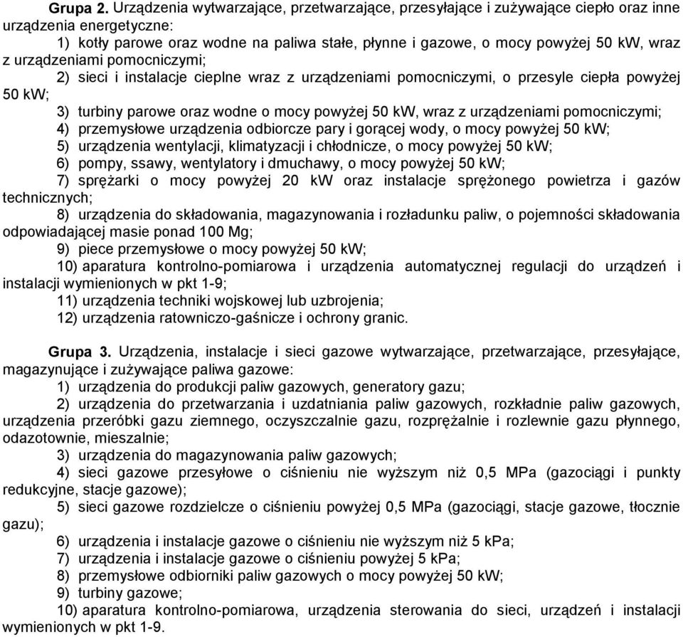 urządzeniami pomocniczymi; 2) sieci i instalacje cieplne wraz z urządzeniami pomocniczymi, o przesyle ciepła powyżej 50 kw; 3) turbiny parowe oraz wodne o mocy powyżej 50 kw, wraz z urządzeniami