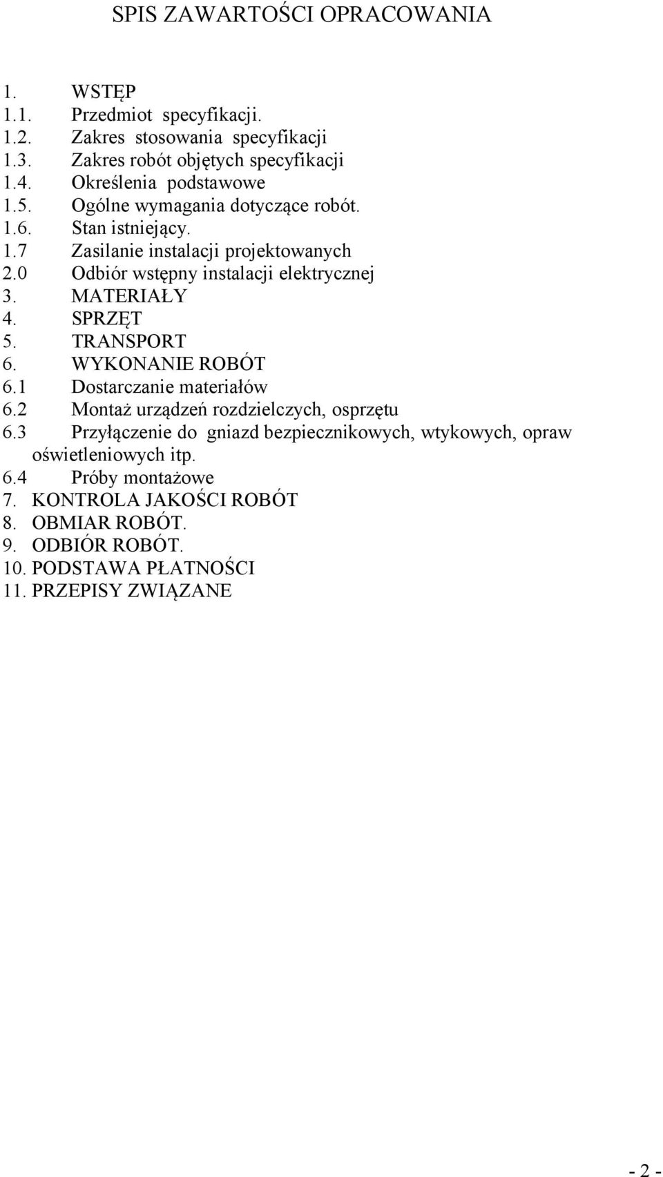 0 Odbiór wstępny instalacji elektrycznej 3. MATERIAŁY 4. SPRZĘT 5. TRANSPORT 6. WYKONANIE ROBÓT 6.1 Dostarczanie materiałów 6.