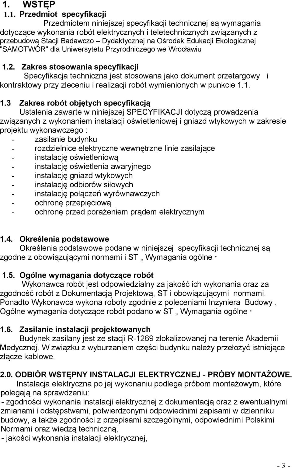 Zakres stosowania specyfikacji Specyfikacja techniczna jest stosowana jako dokument przetargowy i kontraktowy przy zleceniu i realizacji robót wymienionych w punkcie 1.