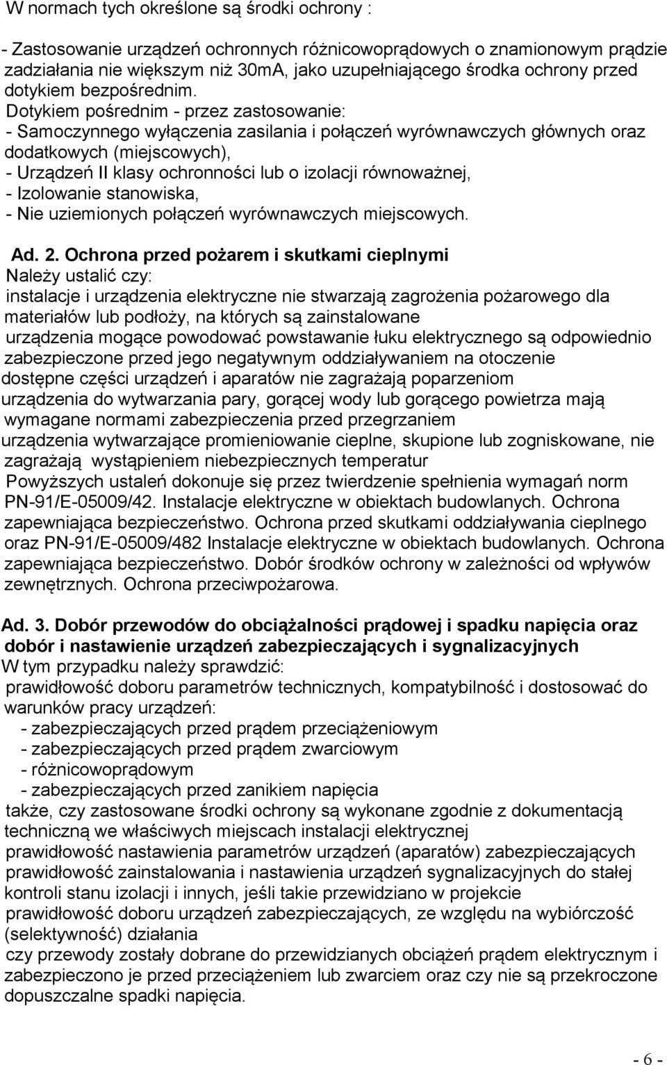 Dotykiem pośrednim - przez zastosowanie: - Samoczynnego wyłączenia zasilania i połączeń wyrównawczych głównych oraz dodatkowych (miejscowych), - Urządzeń II klasy ochronności lub o izolacji