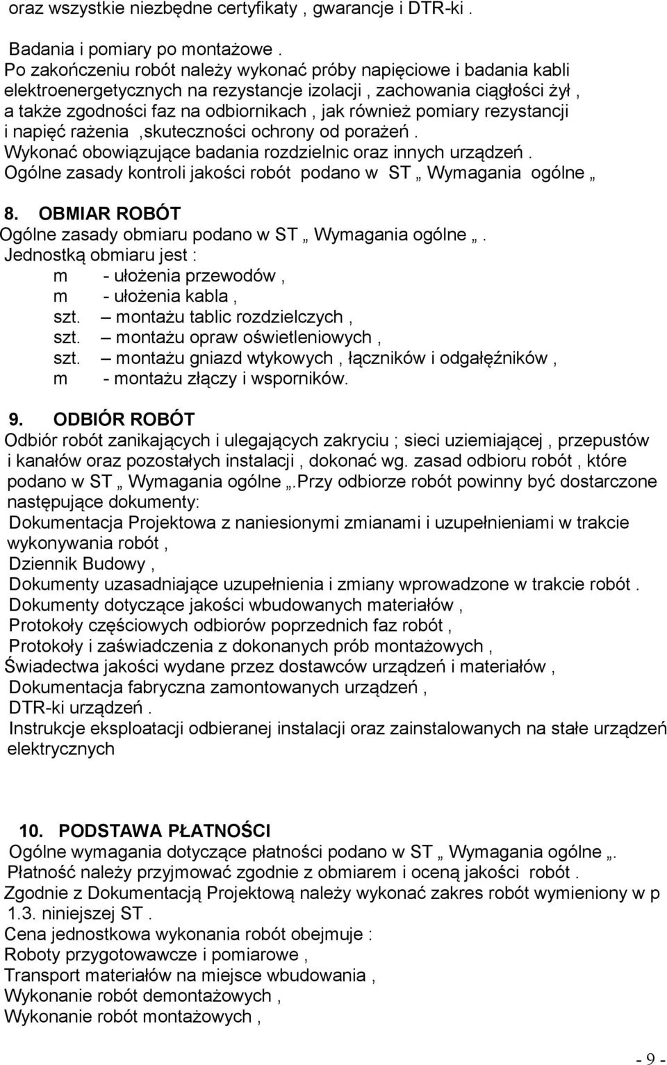 pomiary rezystancji i napięć rażenia,skuteczności ochrony od porażeń. Wykonać obowiązujące badania rozdzielnic oraz innych urządzeń.