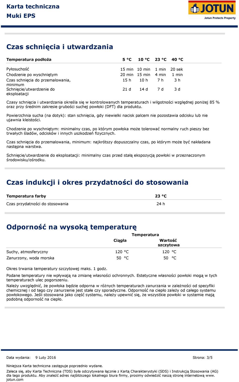 średnim zakresie grubości suchej powłoki (DFT) dla produktu. Powierzchnia sucha (na dotyk): stan schnięcia, gdy niewielki nacisk palcem nie pozostawia odcisku lub nie ujawnia kleistości.