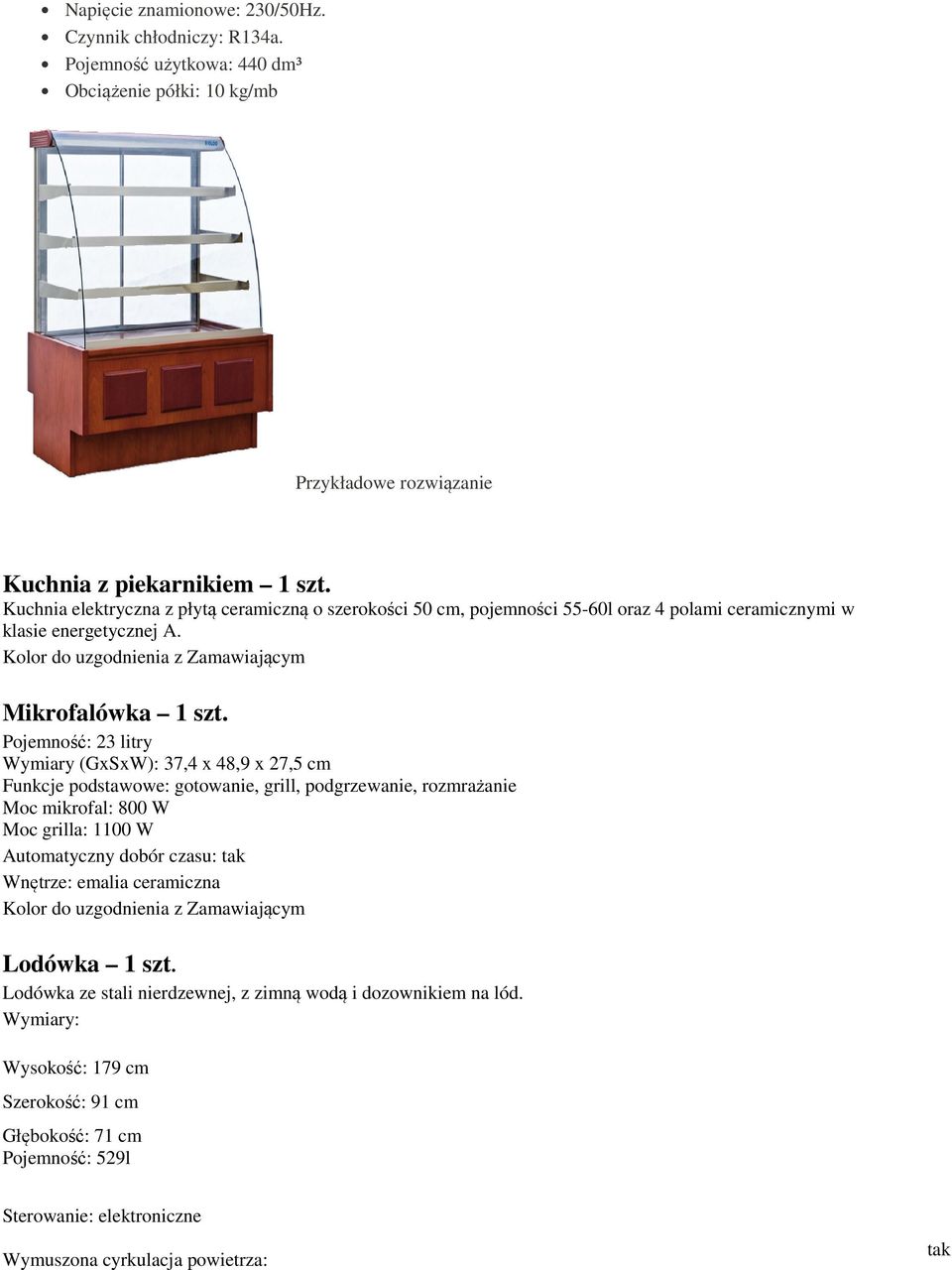 Pojemność: 23 litry Wymiary (GxSxW): 37,4 x 48,9 x 27,5 cm Funkcje podstawowe: gotowanie, grill, podgrzewanie, rozmrażanie Moc mikrofal: 800 W Moc grilla: 1100 W Automatyczny dobór czasu: tak