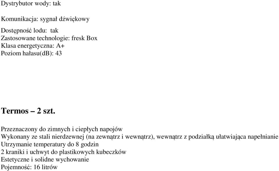 Przeznaczony do zimnych i ciepłych napojów Wykonany ze stali nierdzewnej (na zewnątrz i wewnątrz), wewnątrz z