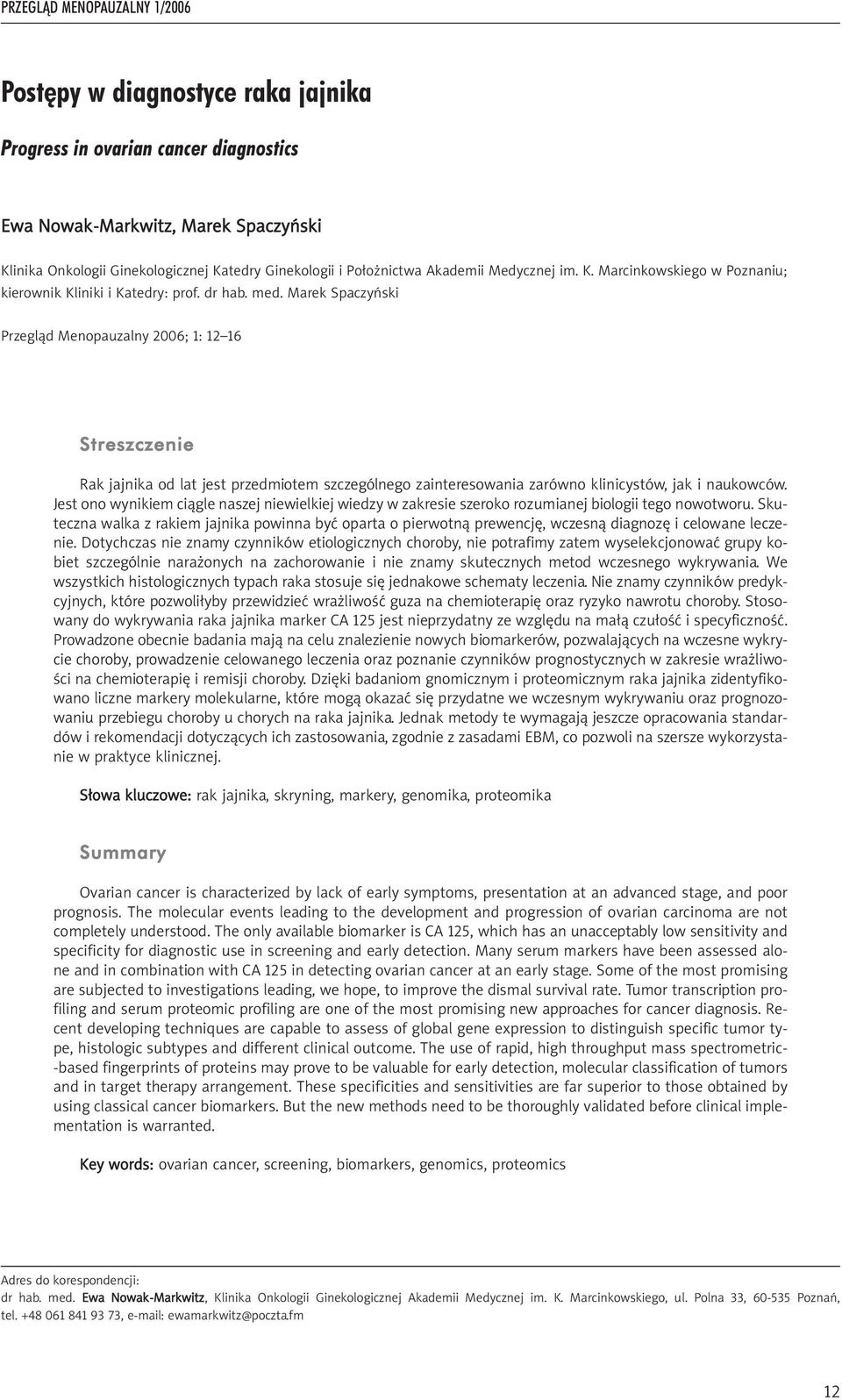 Marek Spaczyński Przegląd Menopauzalny 2006; 1: 12 16 Streszczenie Rak jajnika od lat jest przedmiotem szczególnego zainteresowania zarówno klinicystów, jak i naukowców.