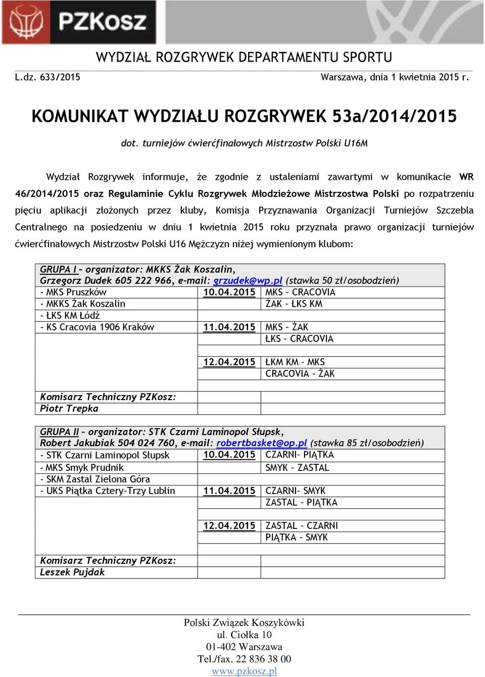 Mistrzostwa Polski po rozpatrzeniu pięciu aplikacji złożonych przez kluby, Komisja Przyznawania Organizacji Turniejów Szczebla Centralnego na posiedzeniu w dniu 1 kwietnia 2015 roku przyznała prawo